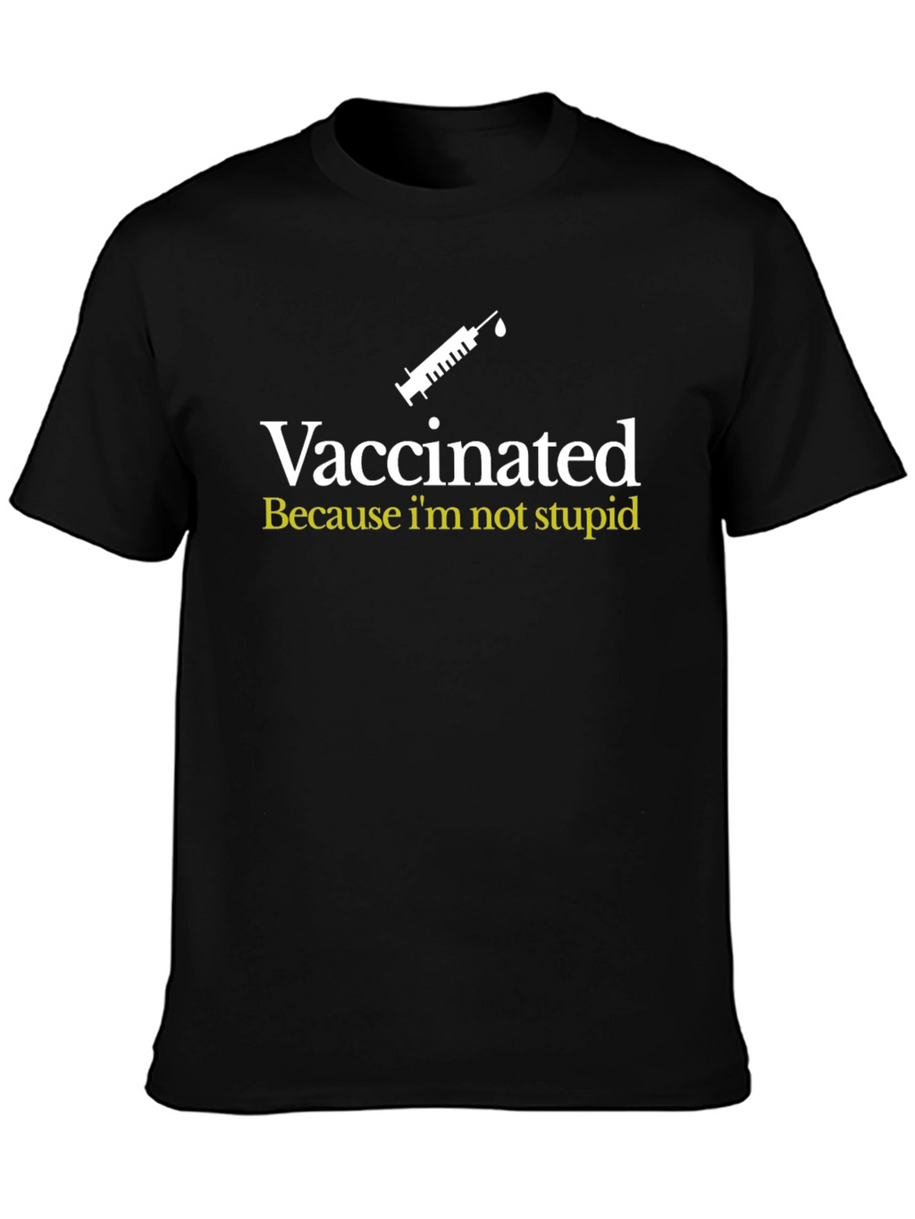 Vaccinated Tee: Because Im Not Stupid - Black