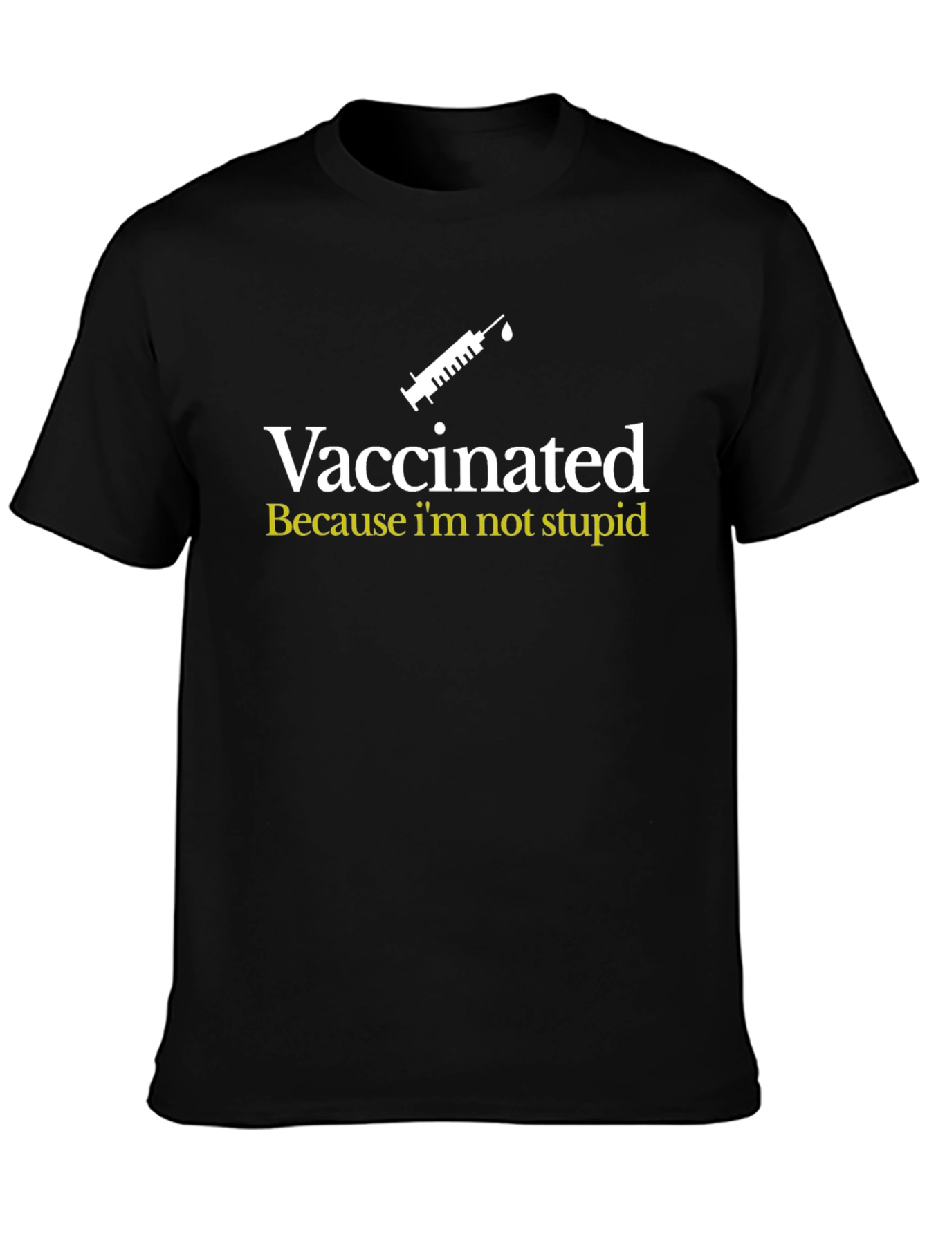 Vaccinated Tee: Because Im Not Stupid - Black