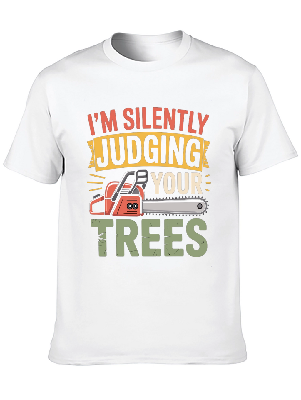 Silently Judging Your Trees Funny Chainsaw T-Shirt