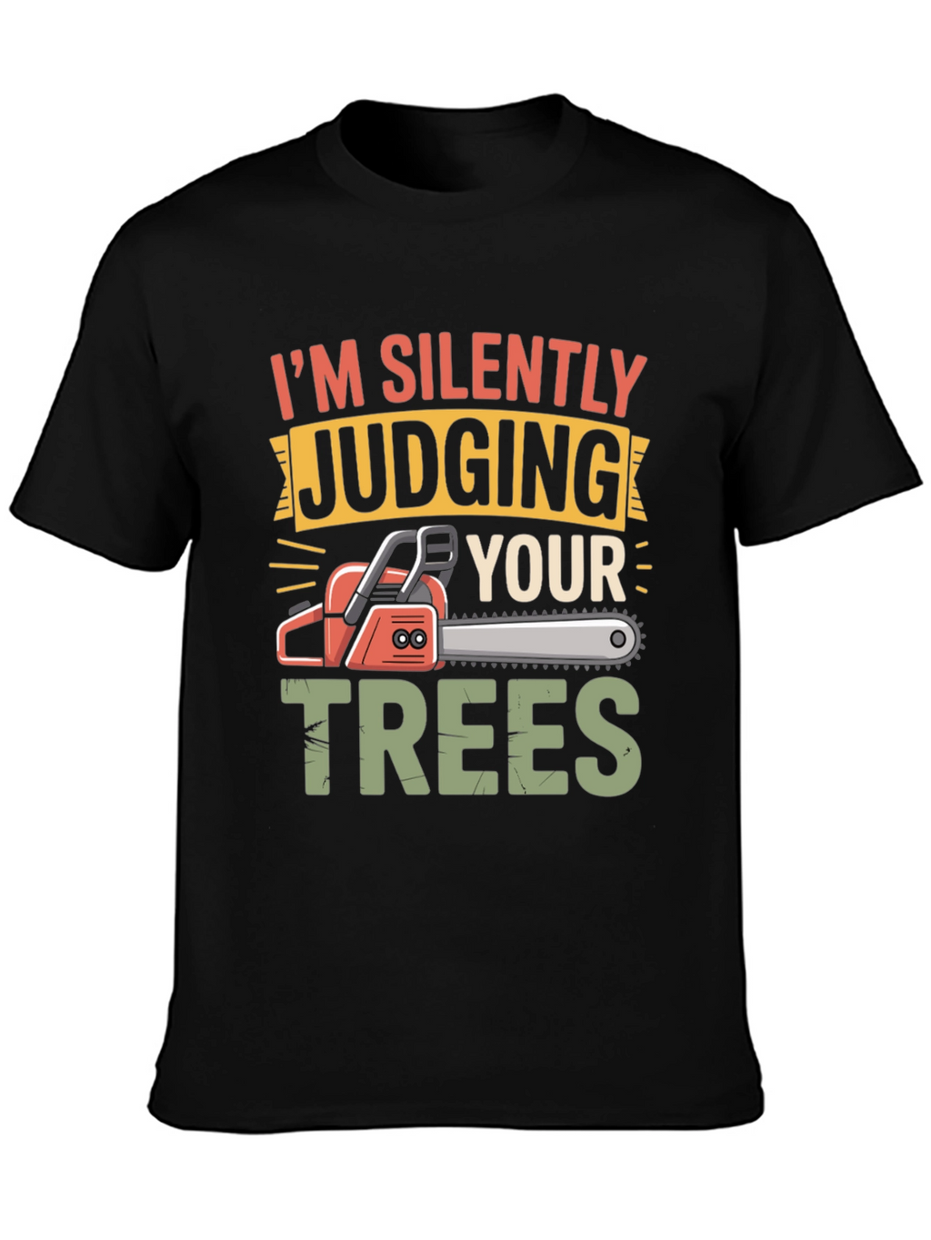 Silently Judging Your Trees Funny Chainsaw T-Shirt