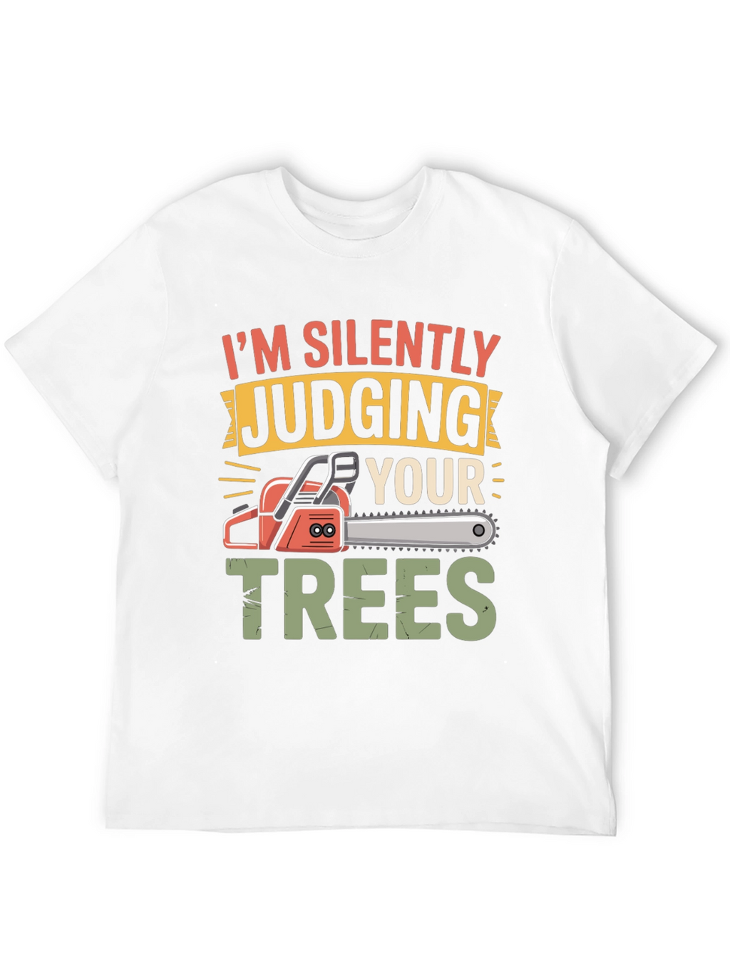 Silently Judging Your Trees Funny Chainsaw T-Shirt