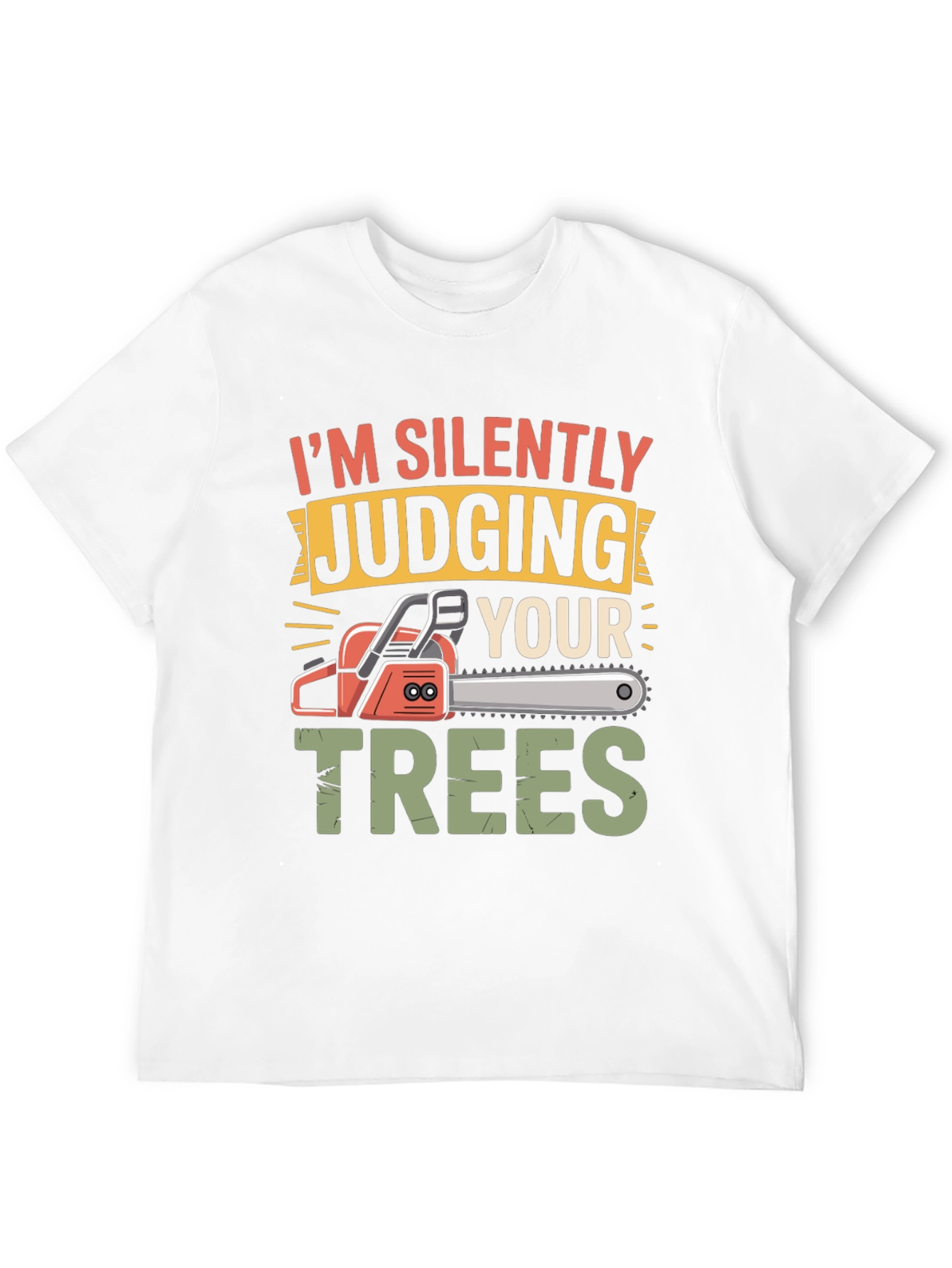 Silently Judging Your Trees Funny Chainsaw T-Shirt