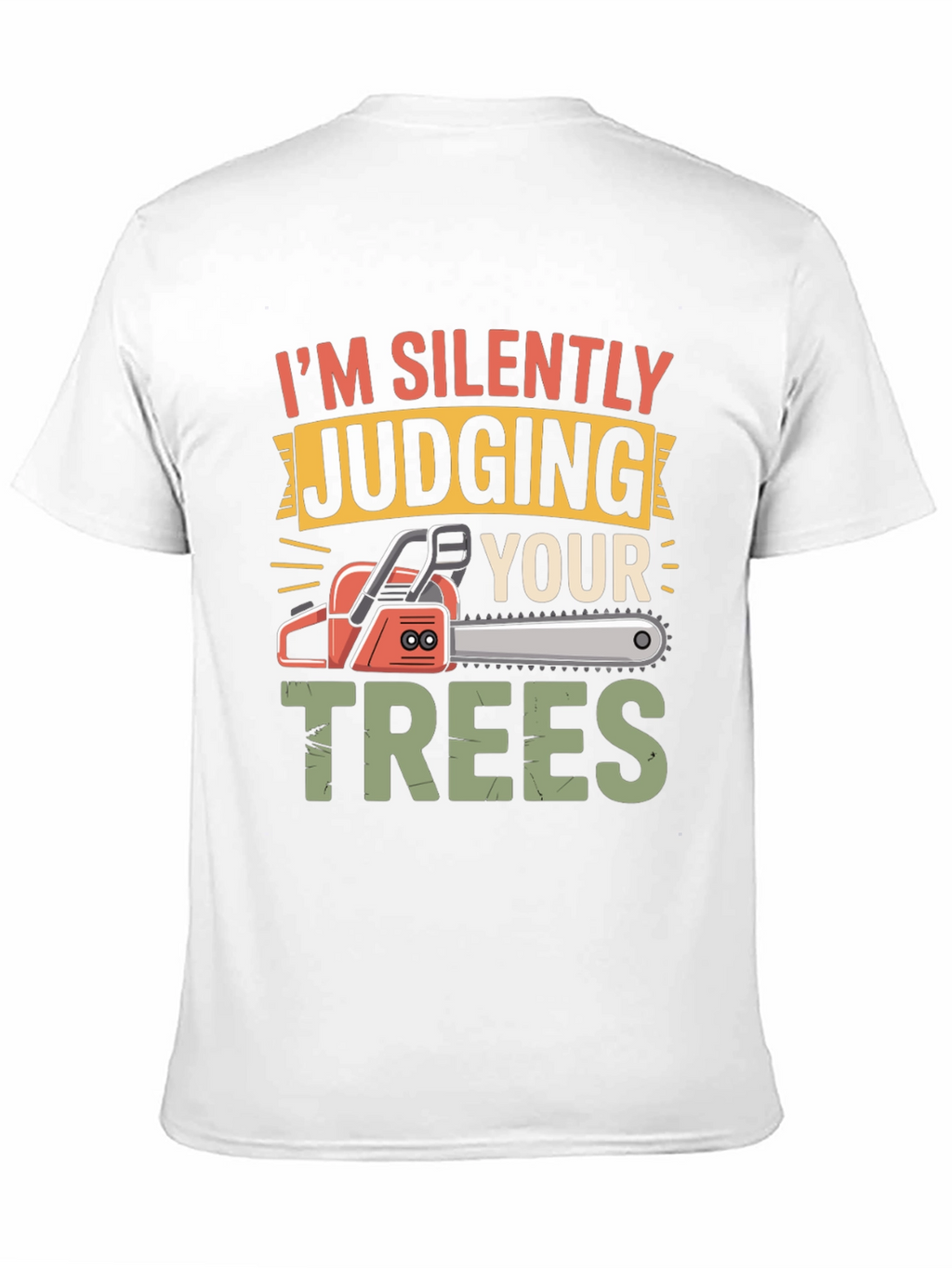 Silently Judging Your Trees Funny Chainsaw T-Shirt