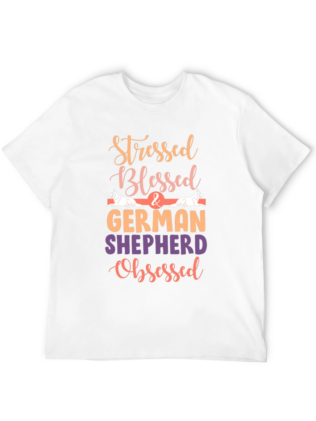 Stressed Blessed German Shepherd Obsessed Tee