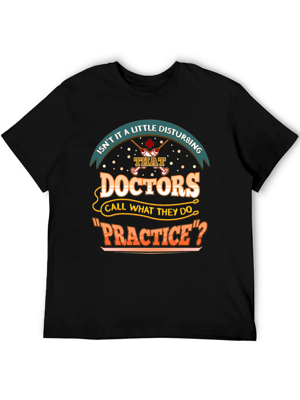 Disturbing Doctors Practice Funny T-Shirt