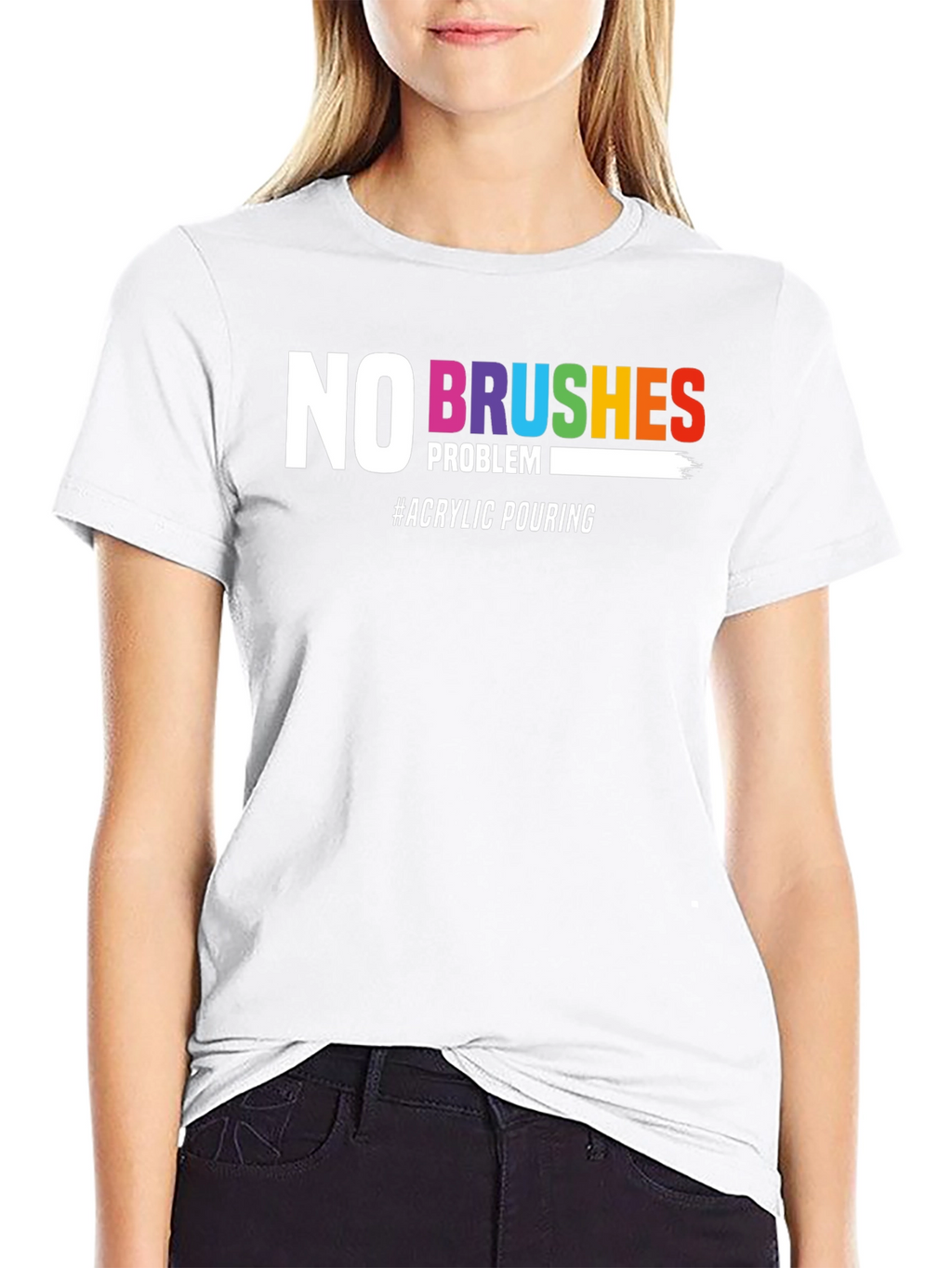 No Brushes Problem T-Shirt - Acrylic Pouring Tee