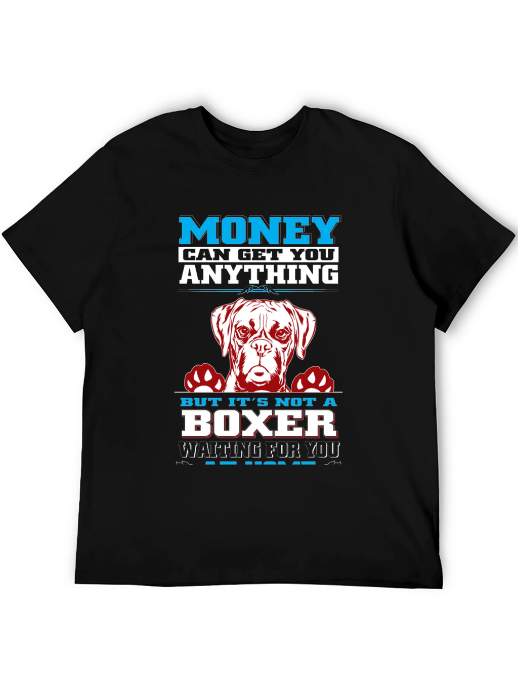 Money Can Get You Anything Boxer Dog T-Shirt