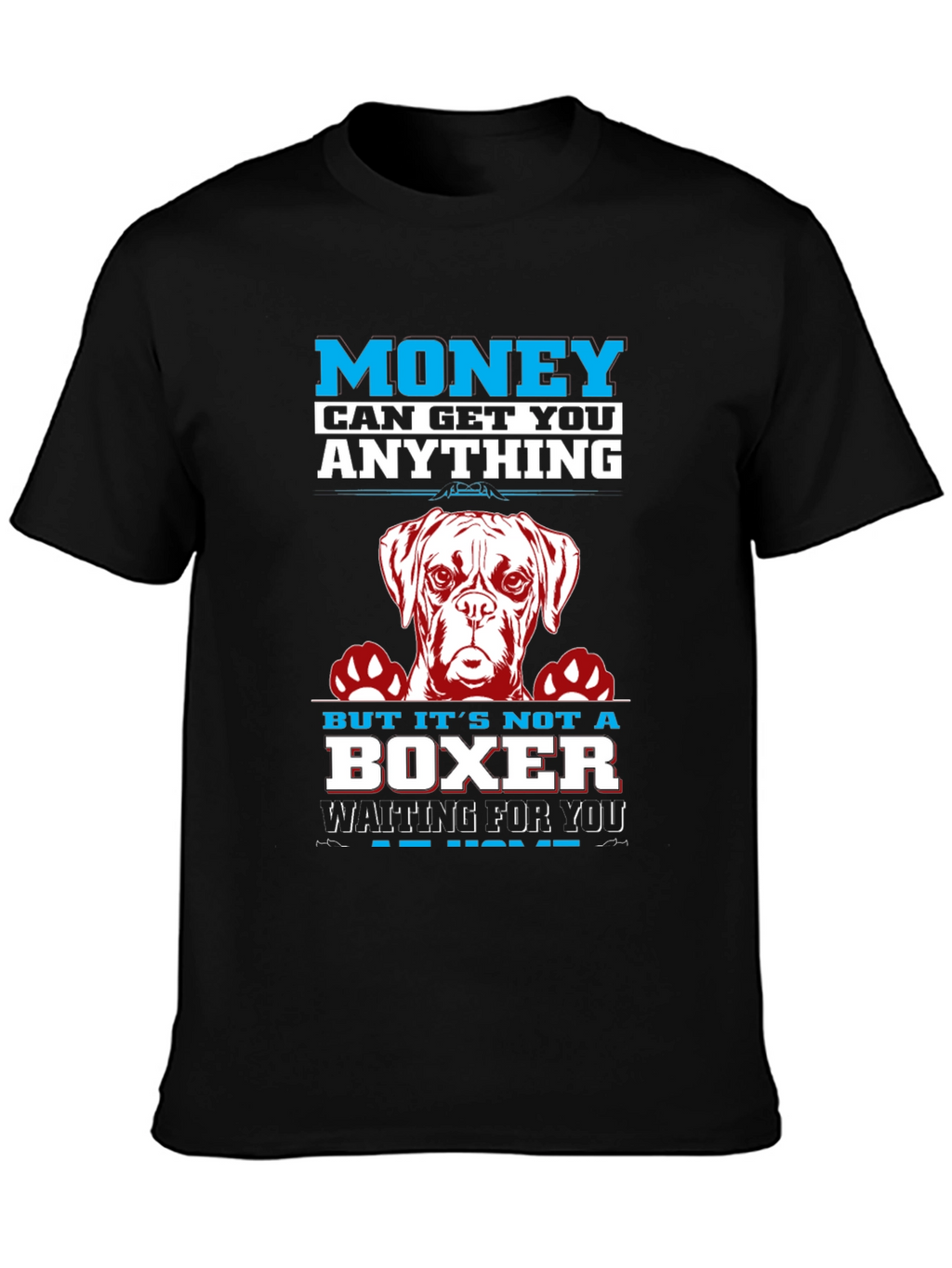 Money Can Get You Anything Boxer Dog T-Shirt