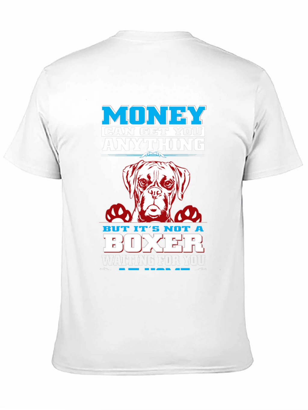 Money Can Get You Anything Boxer Dog T-Shirt