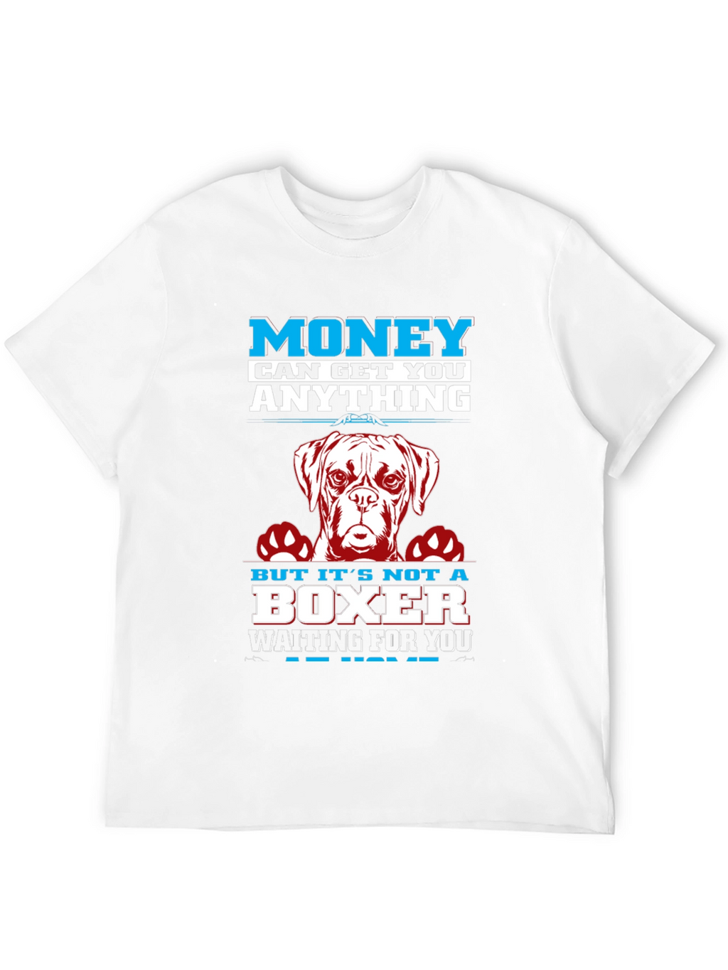 Money Can Get You Anything Boxer Dog T-Shirt