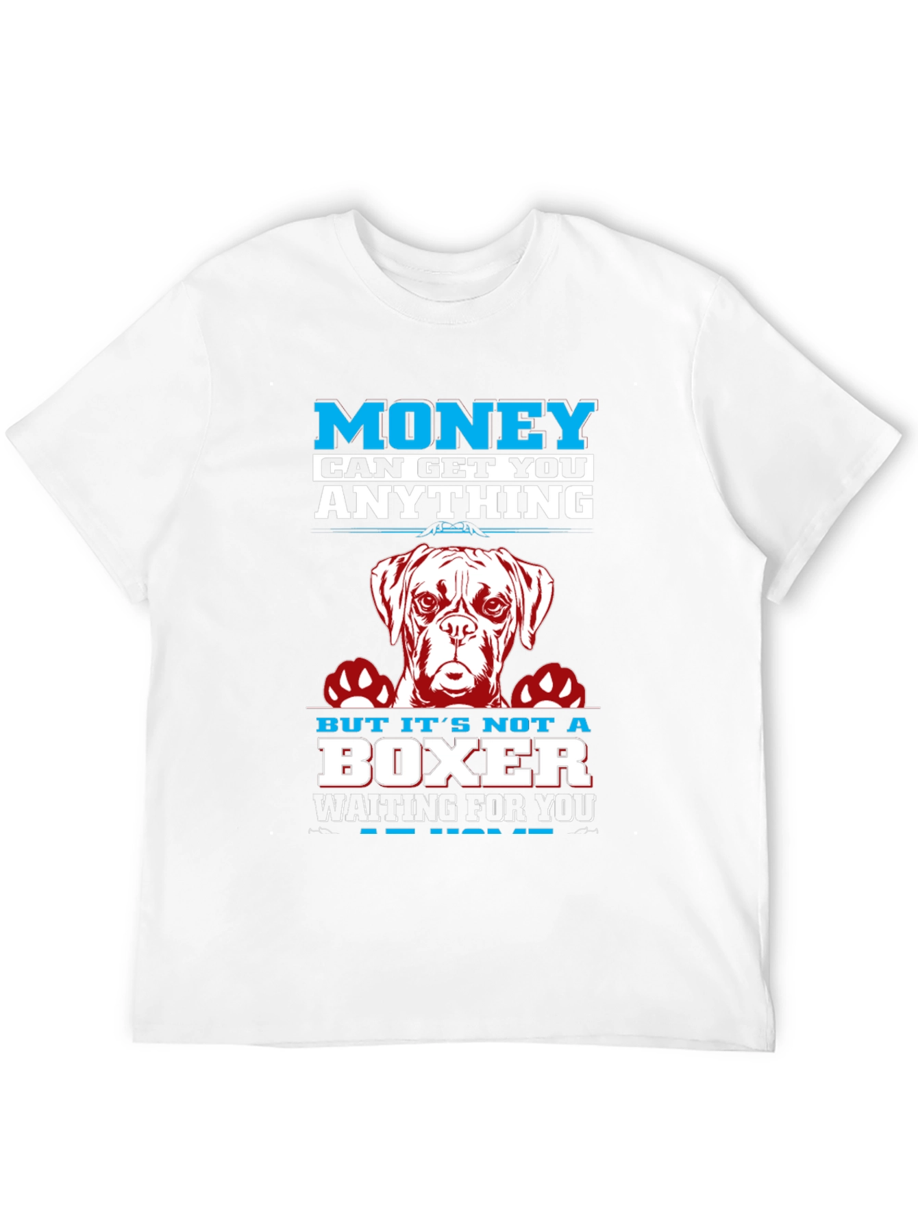 Money Can Get You Anything Boxer Dog T-Shirt