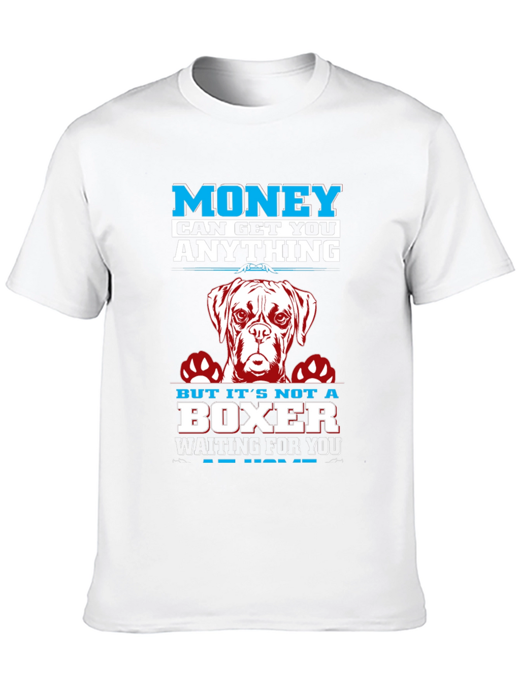 Money Can Get You Anything Boxer Dog T-Shirt