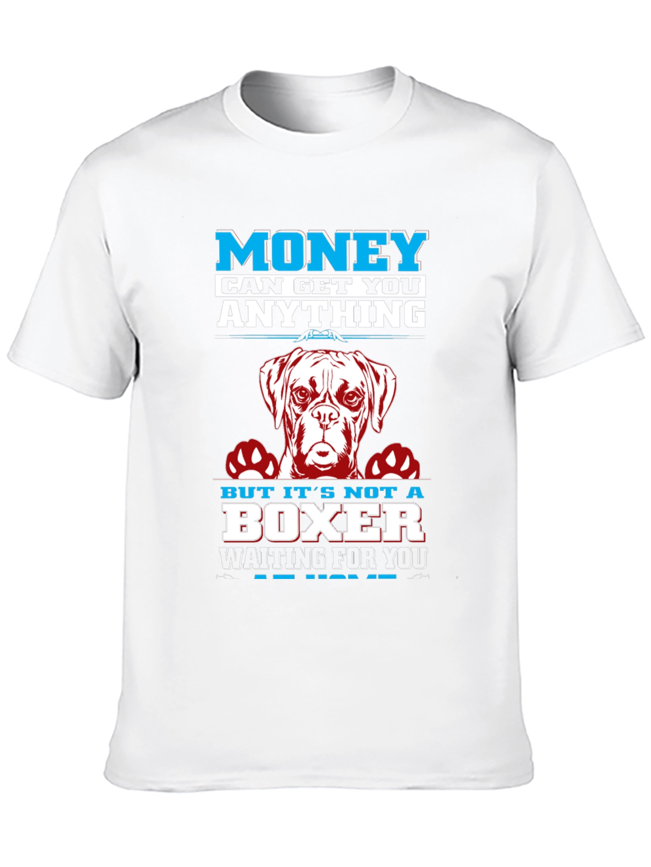 Money Can Get You Anything Boxer Dog T-Shirt