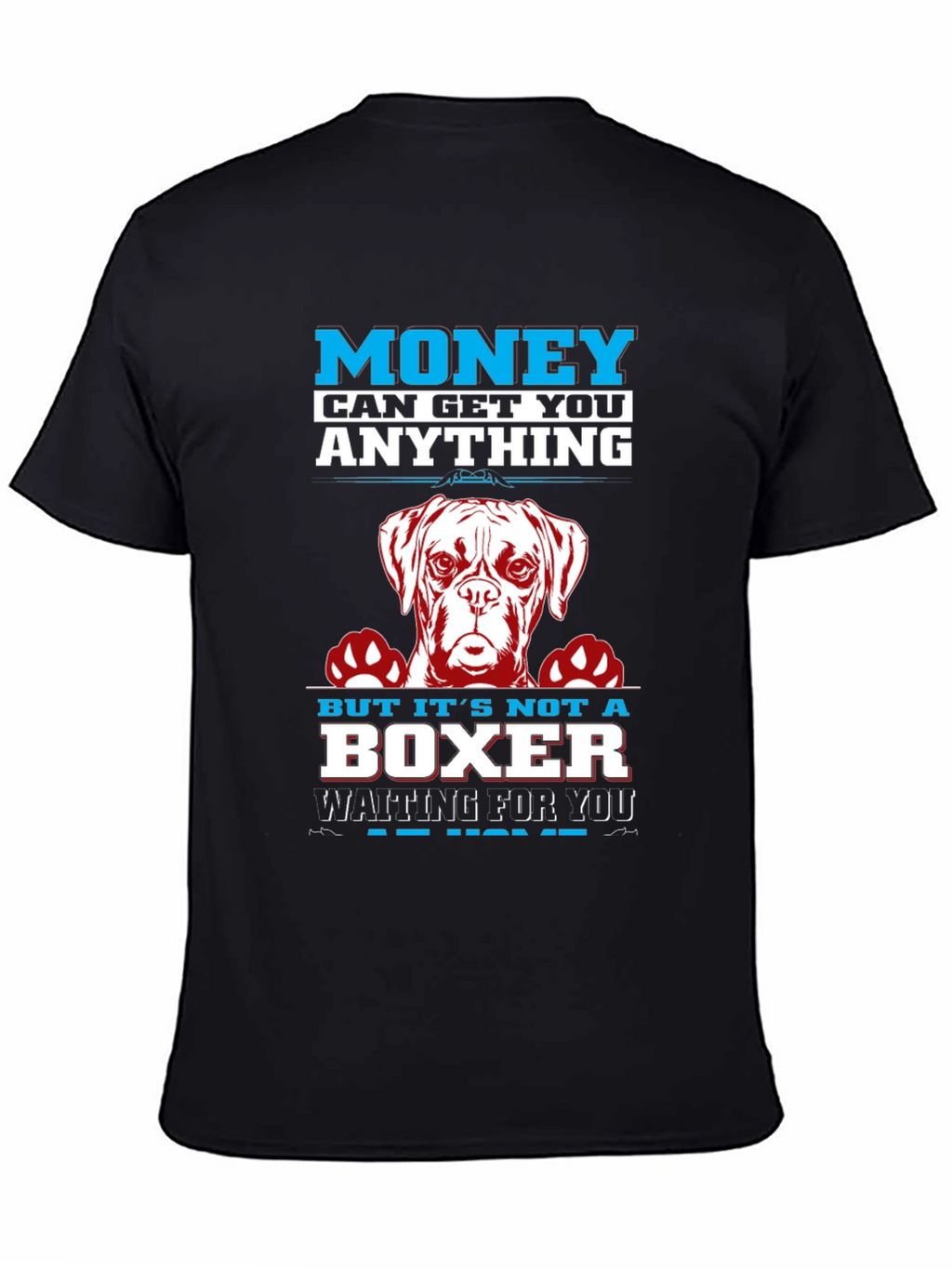 Money Can Get You Anything Boxer Dog T-Shirt