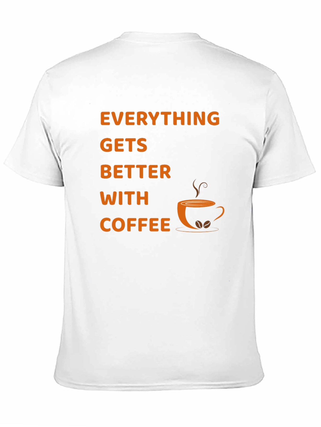 Everything Gets Better With Coffee T-Shirt
