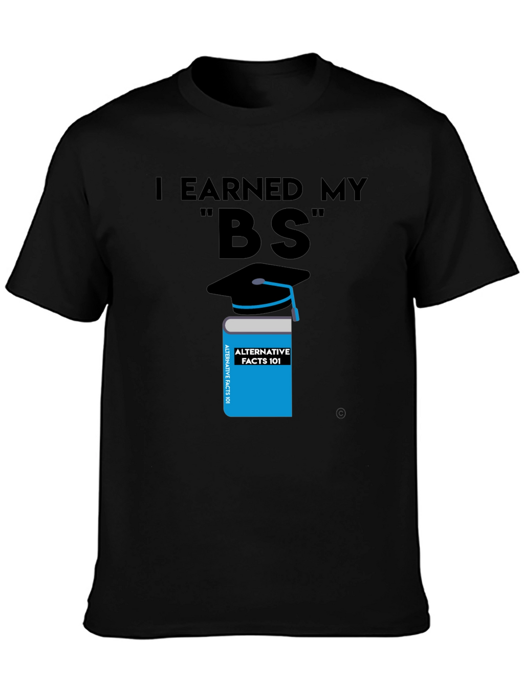 I Earned My BS Graphic T-Shirt
