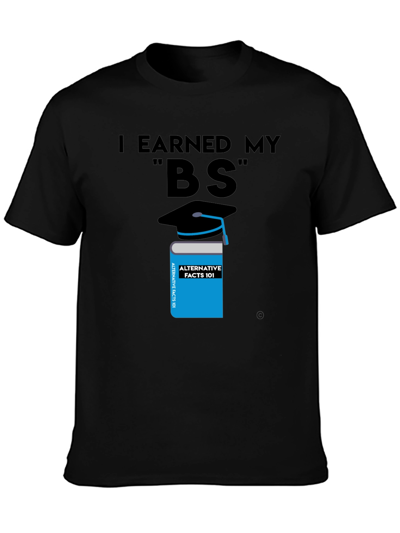 I Earned My BS Graphic T-Shirt