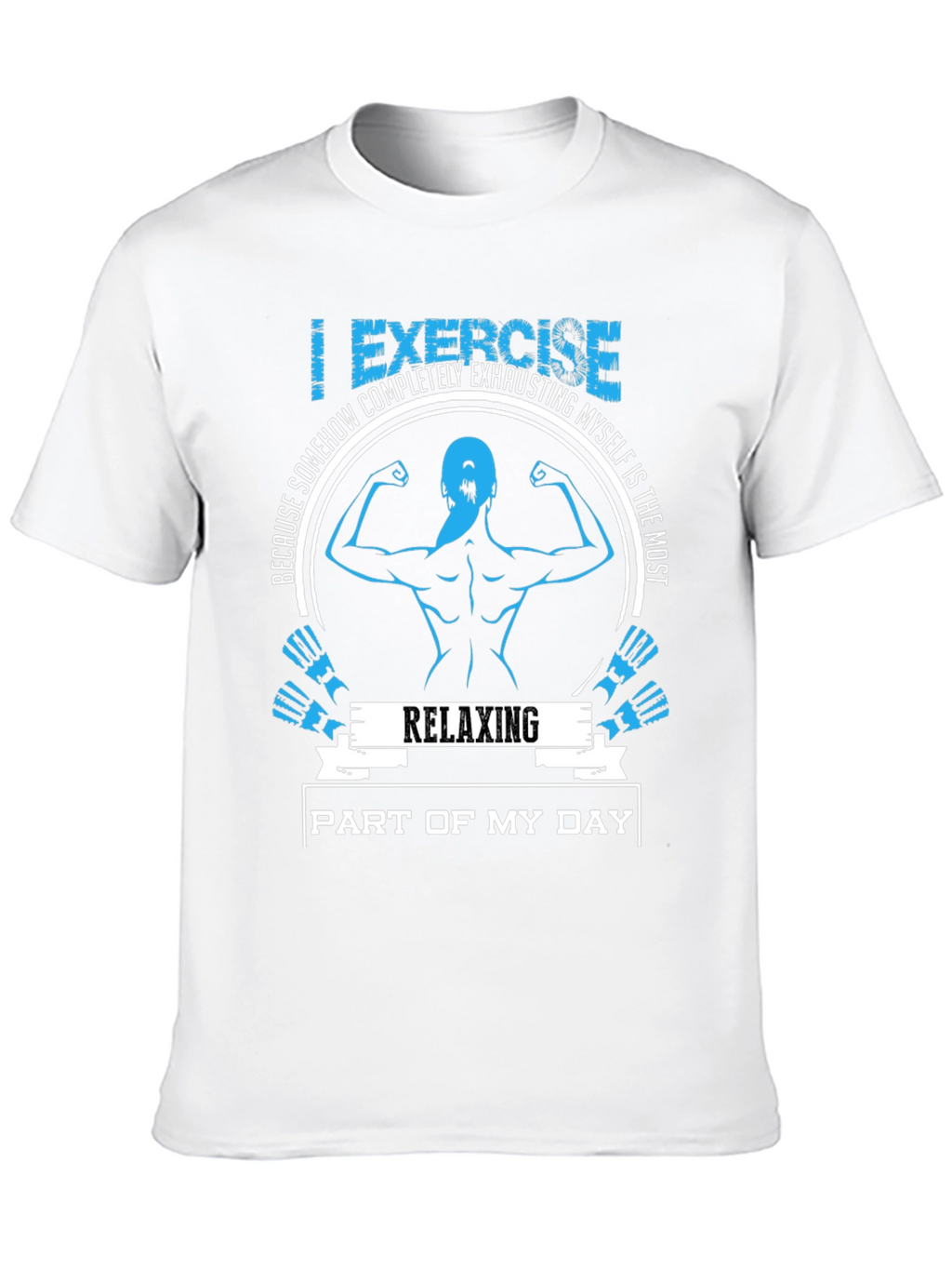 Funny Workout T-Shirt: Relaxing Part of My Day