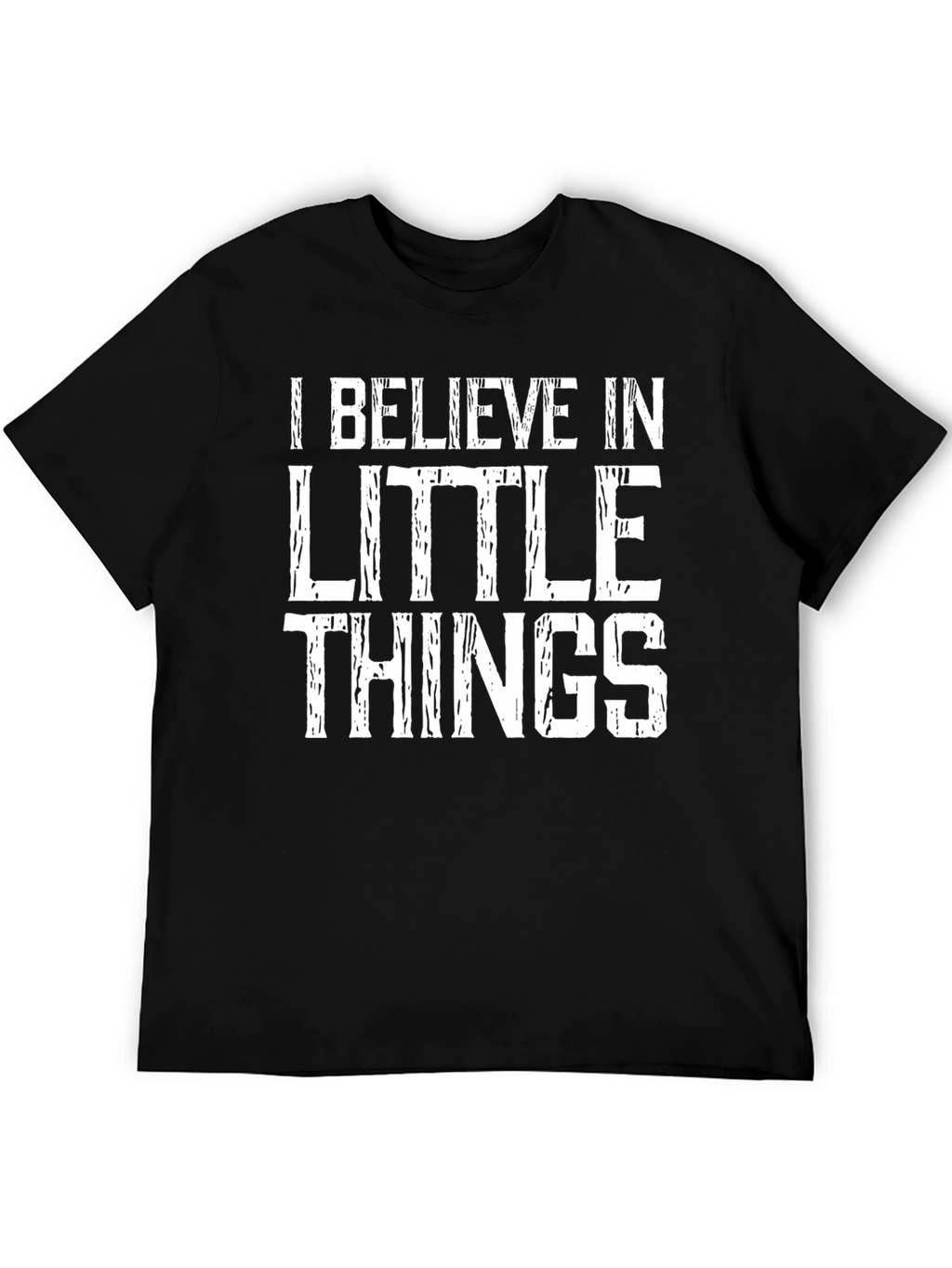 I Believe in Little Things T-Shirt