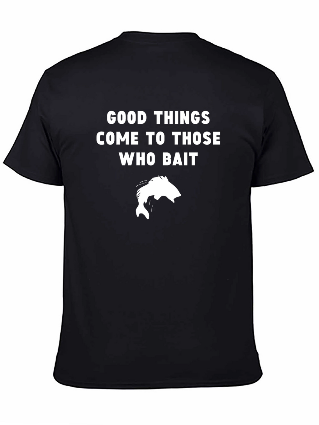 Good Things Come To Those Who Bait Fishing T-Shirt