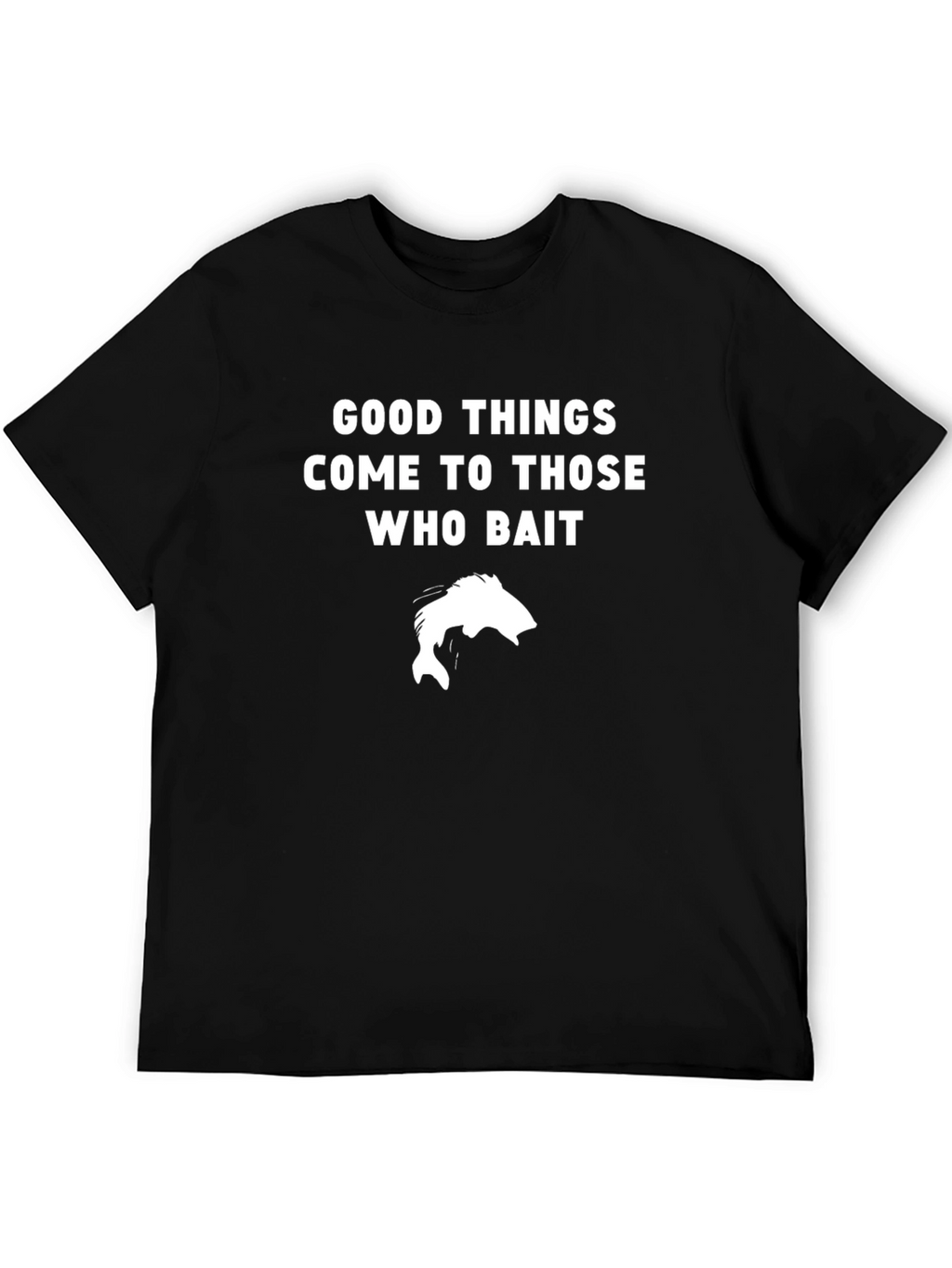 Good Things Come To Those Who Bait Fishing T-Shirt