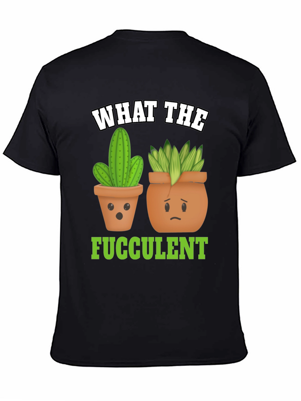 Funny What The Fucculent Plant Graphic T-Shirt