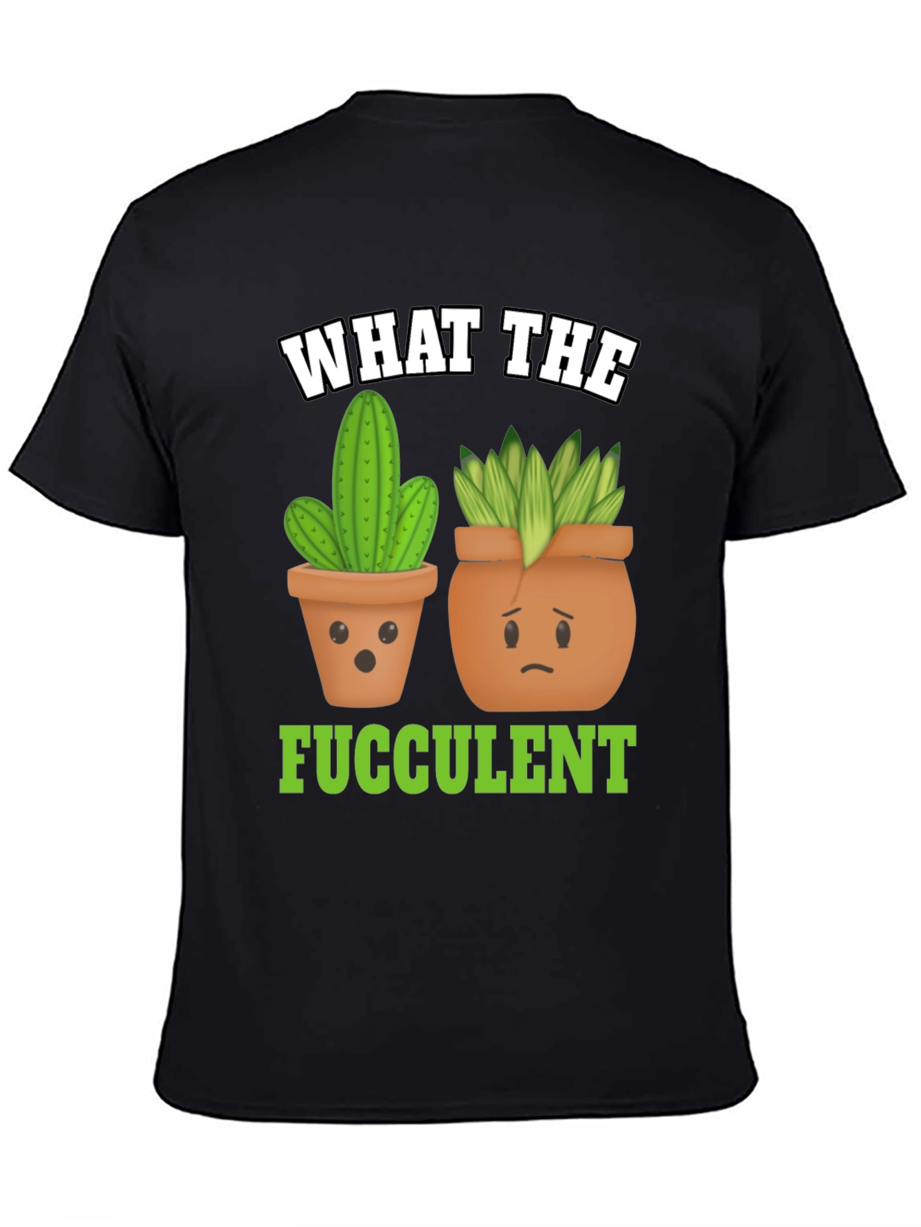 Funny What The Fucculent Plant Graphic T-Shirt