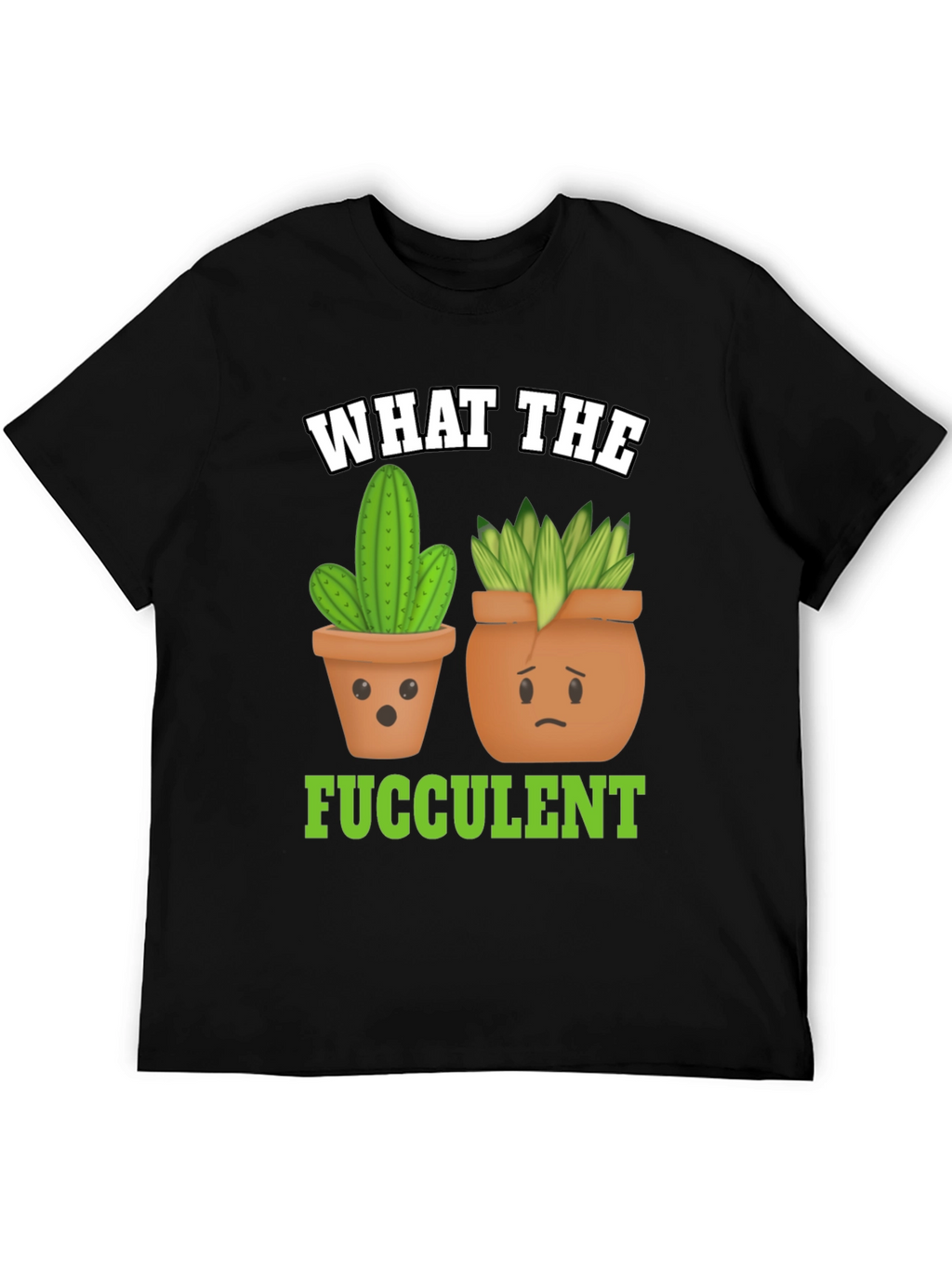 Funny What The Fucculent Plant Graphic T-Shirt