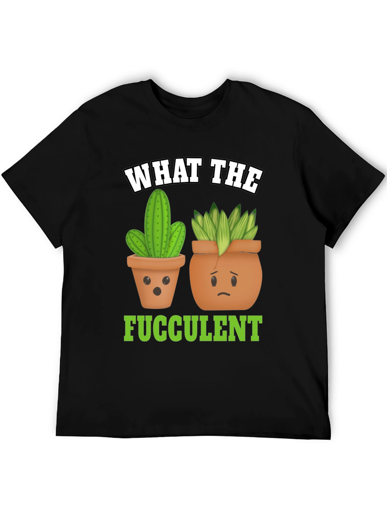 Funny What The Fucculent Plant Graphic T-Shirt