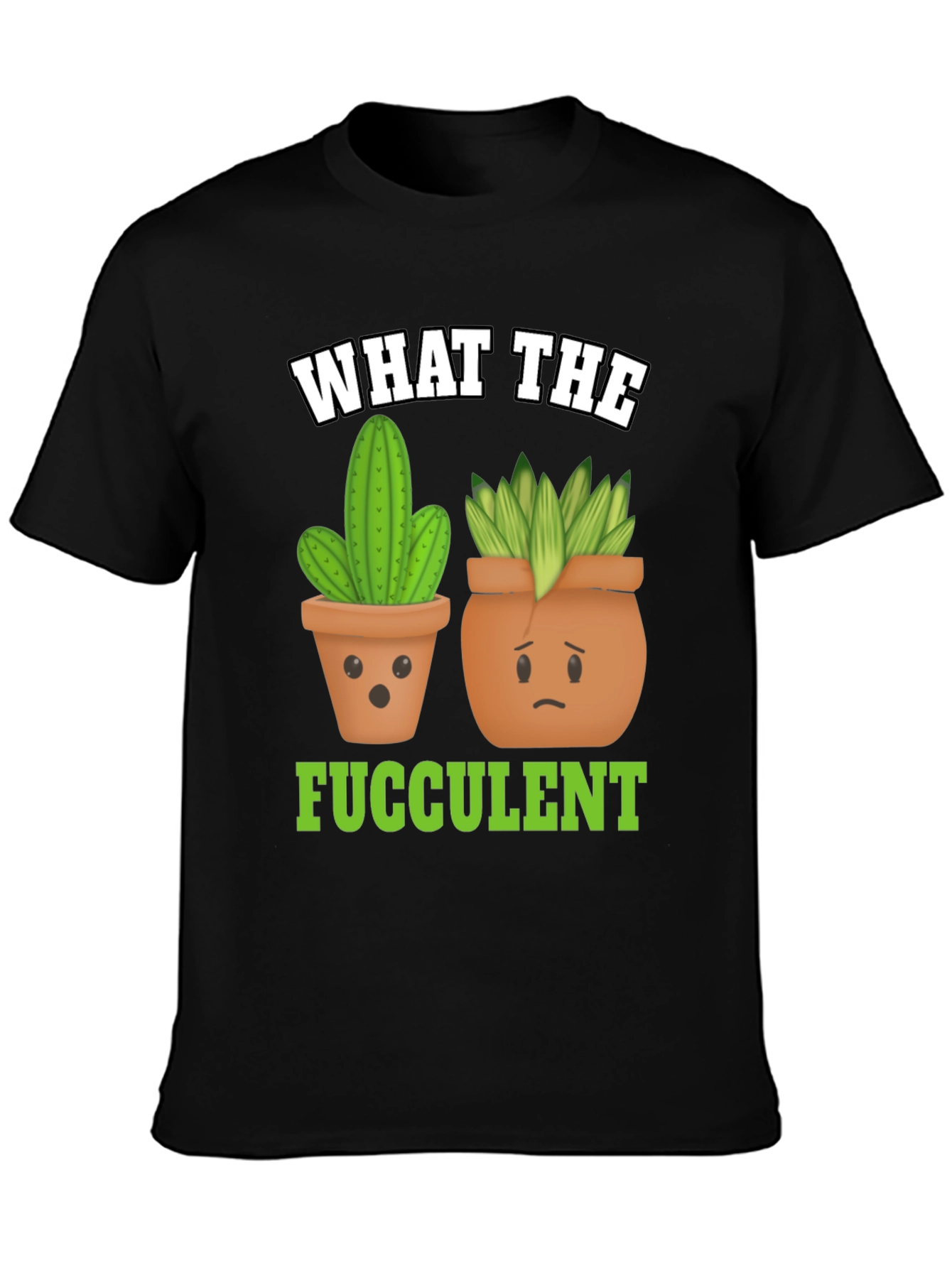 Funny What The Fucculent Plant Graphic T-Shirt
