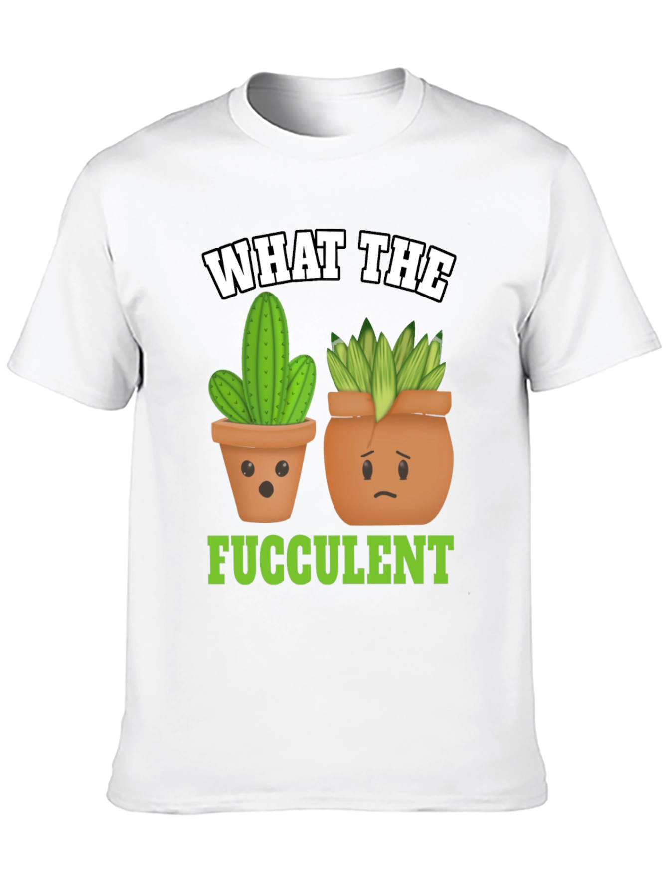 Funny What The Fucculent Plant Graphic T-Shirt