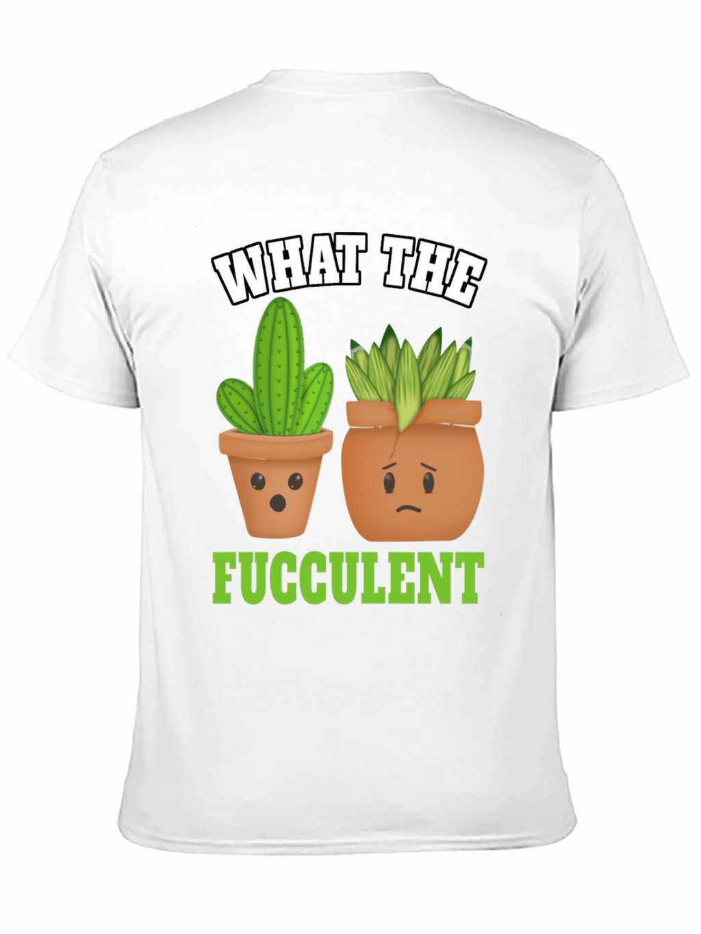 Funny What The Fucculent Plant Graphic T-Shirt