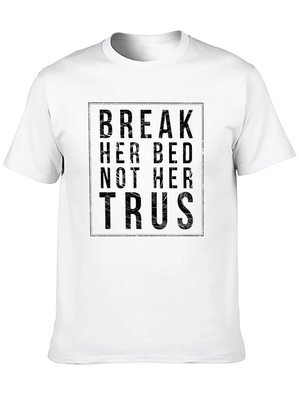 Break Her Bed Not Her Trust Black Graphic T-Shirt