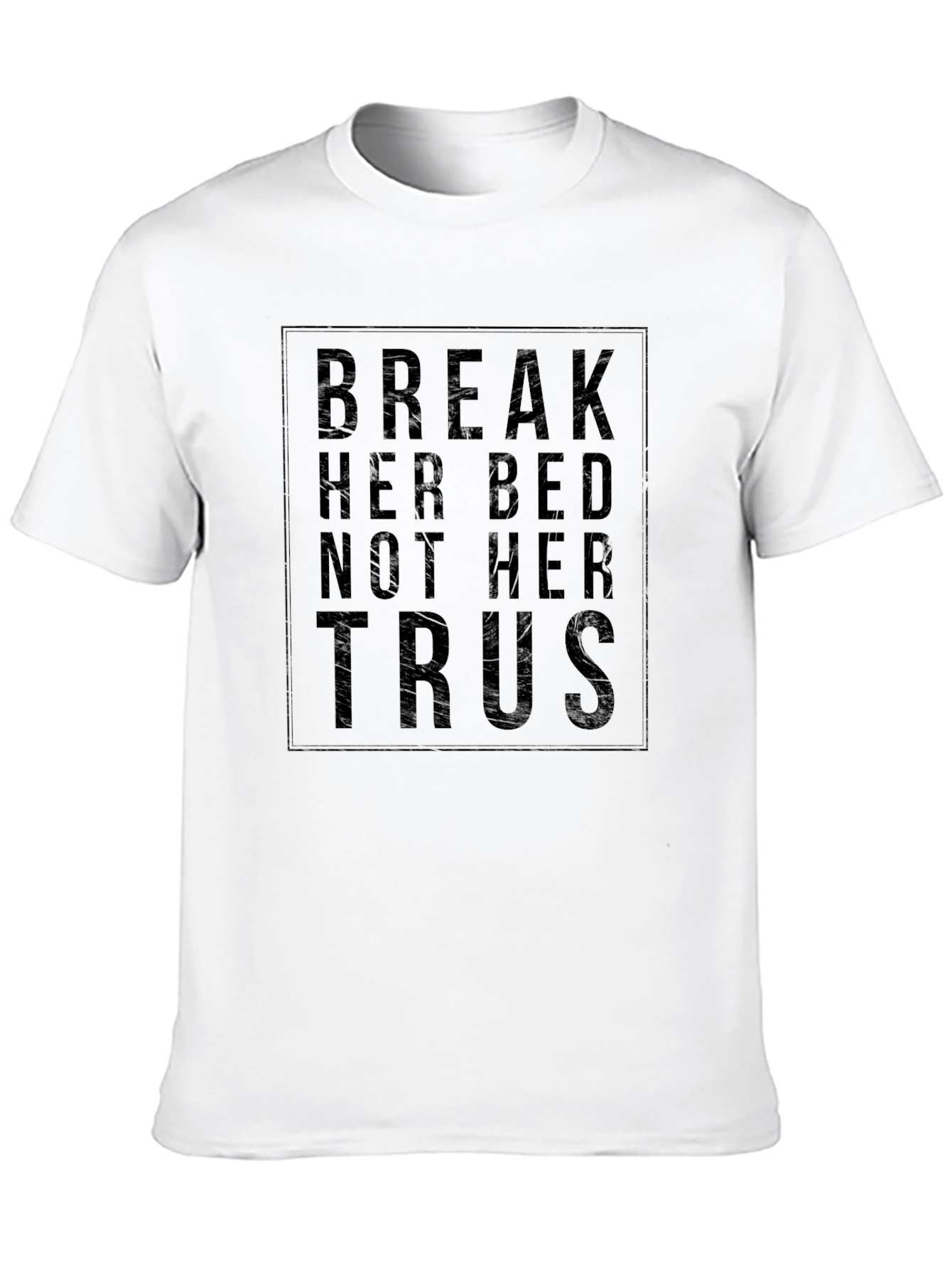 Break Her Bed Not Her Trust Black Graphic T-Shirt
