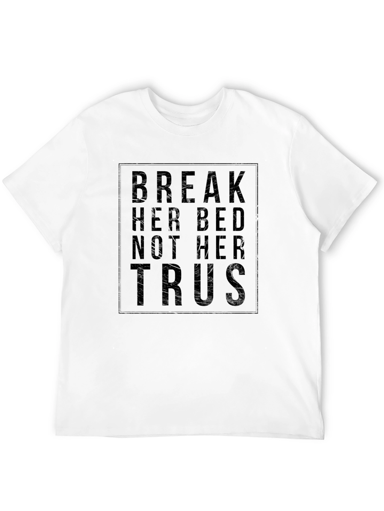 Break Her Bed Not Her Trust Black Graphic T-Shirt
