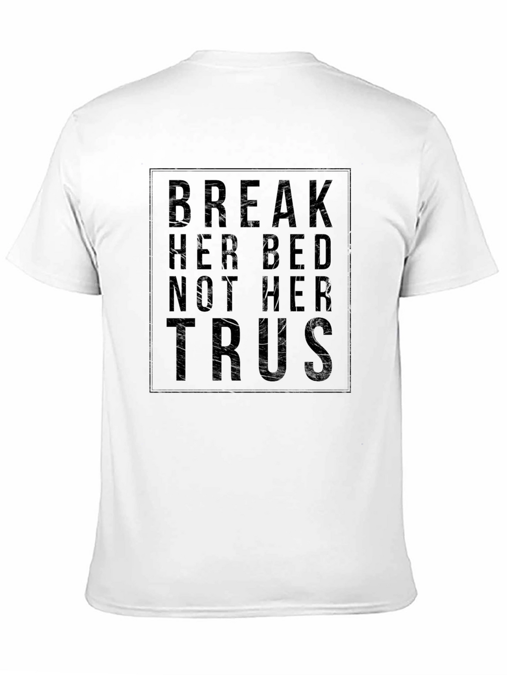 Break Her Bed Not Her Trust Black Graphic T-Shirt