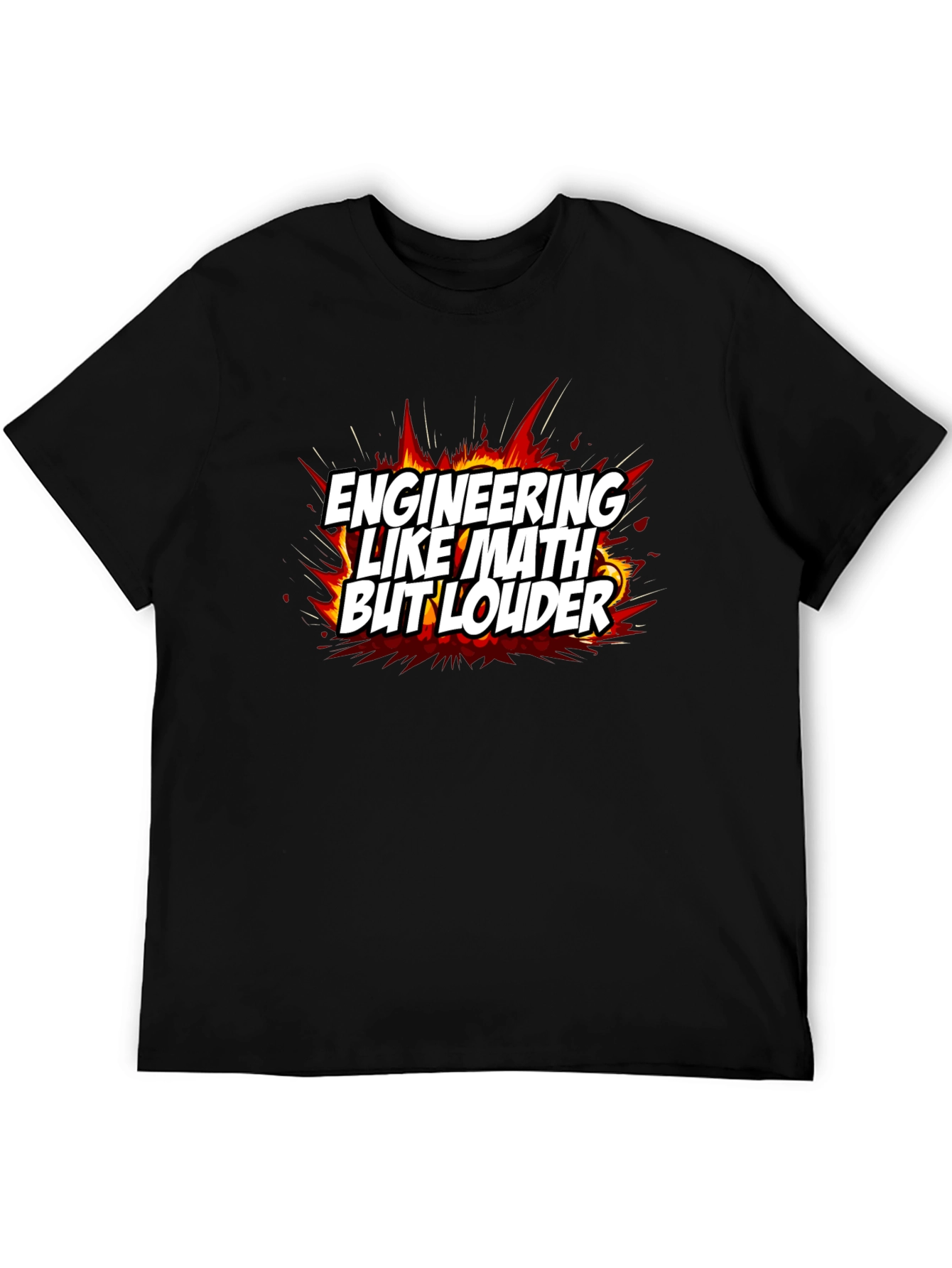 Engineering Like Math But Louder T-Shirt
