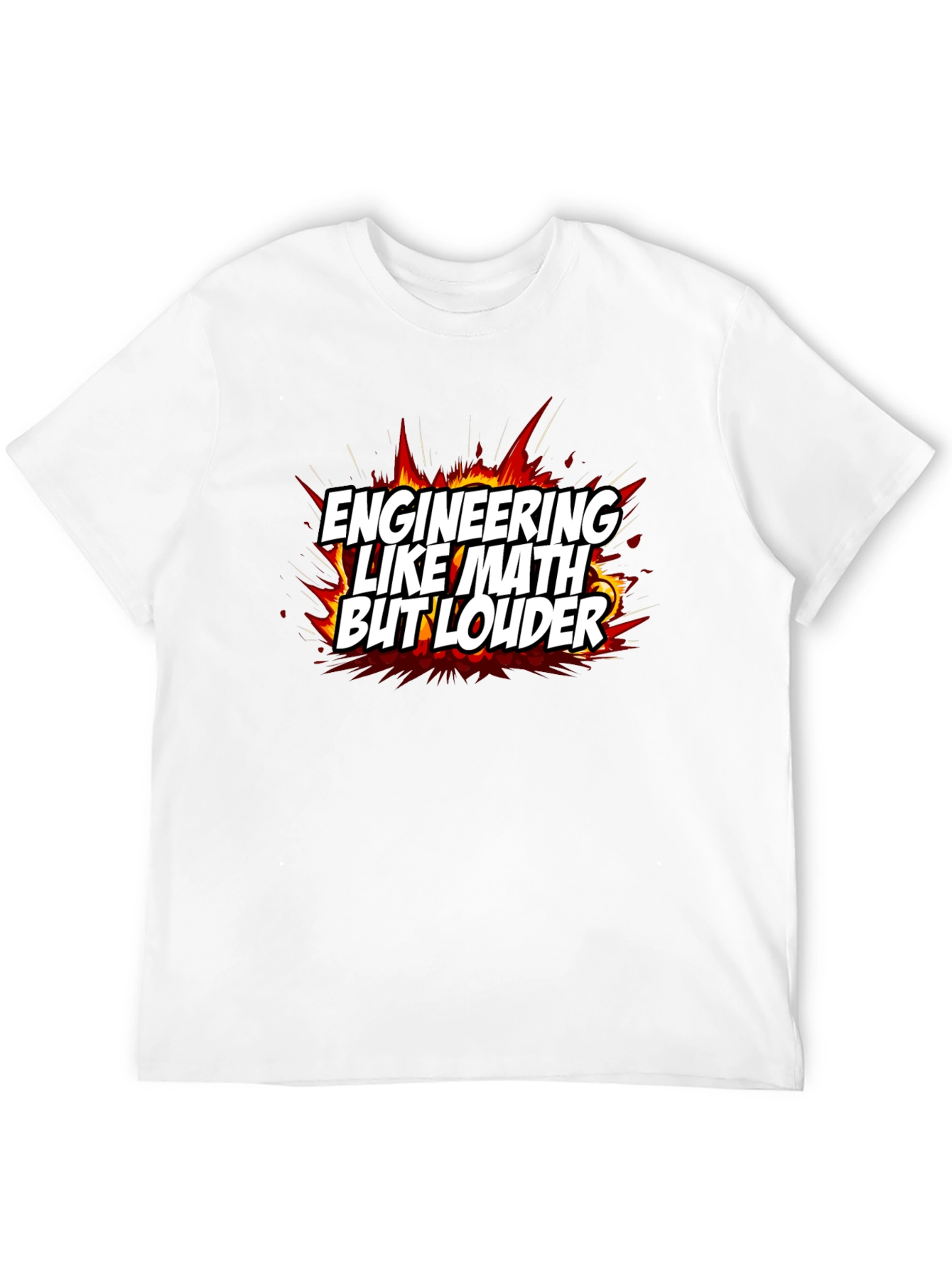 Engineering Like Math But Louder T-Shirt