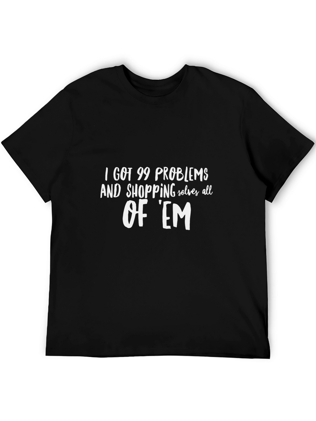 99 Problems Shopping Solves T-Shirt