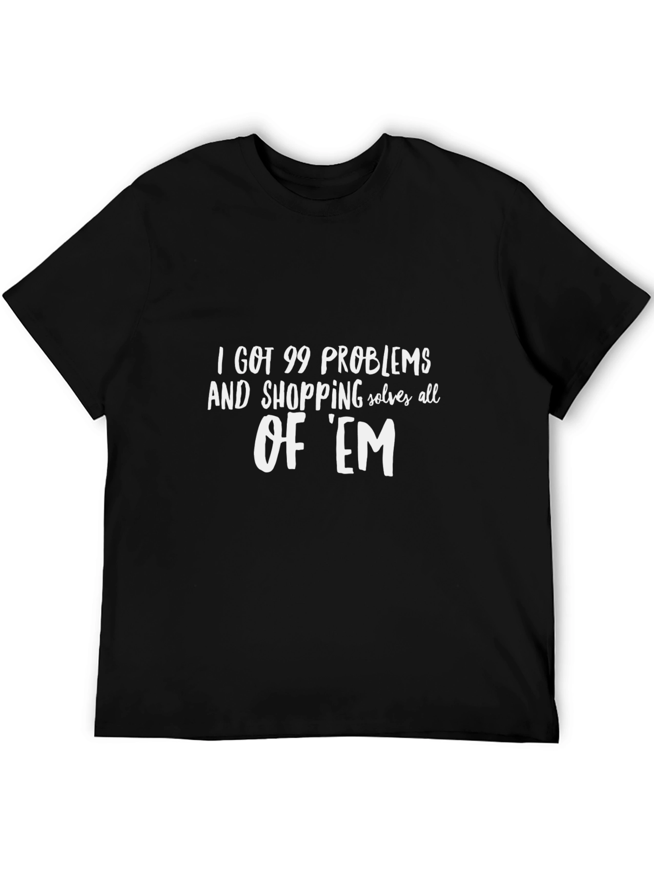 99 Problems Shopping Solves T-Shirt