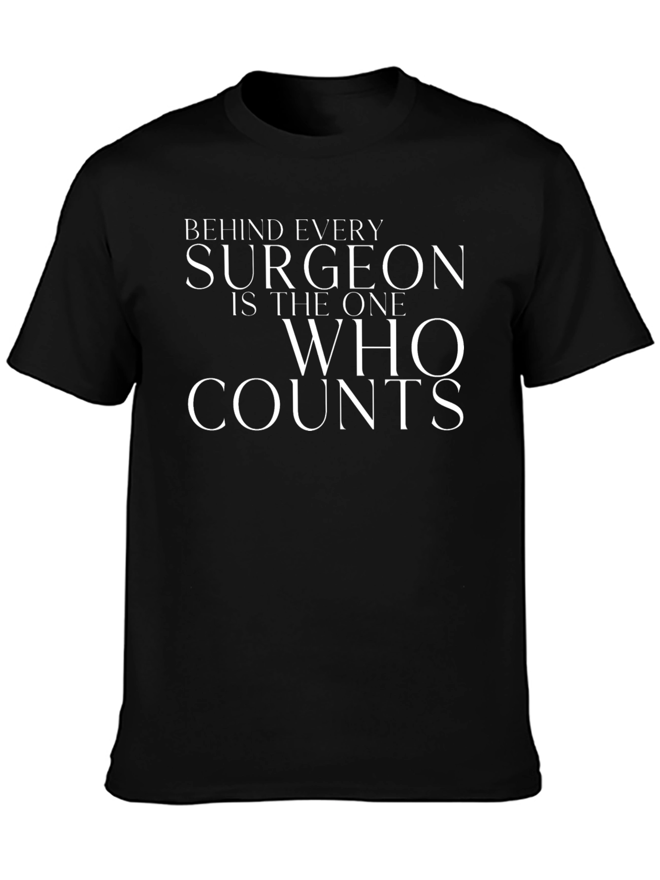 Surgeon T-Shirt - Behind Every Surgeon Is the One Who Counts