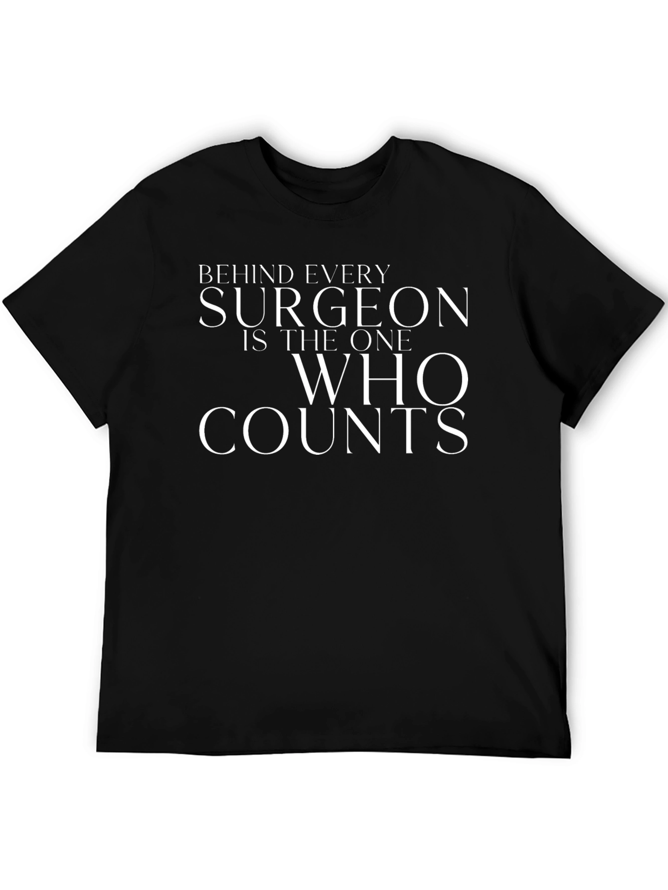 Surgeon T-Shirt - Behind Every Surgeon Is the One Who Counts