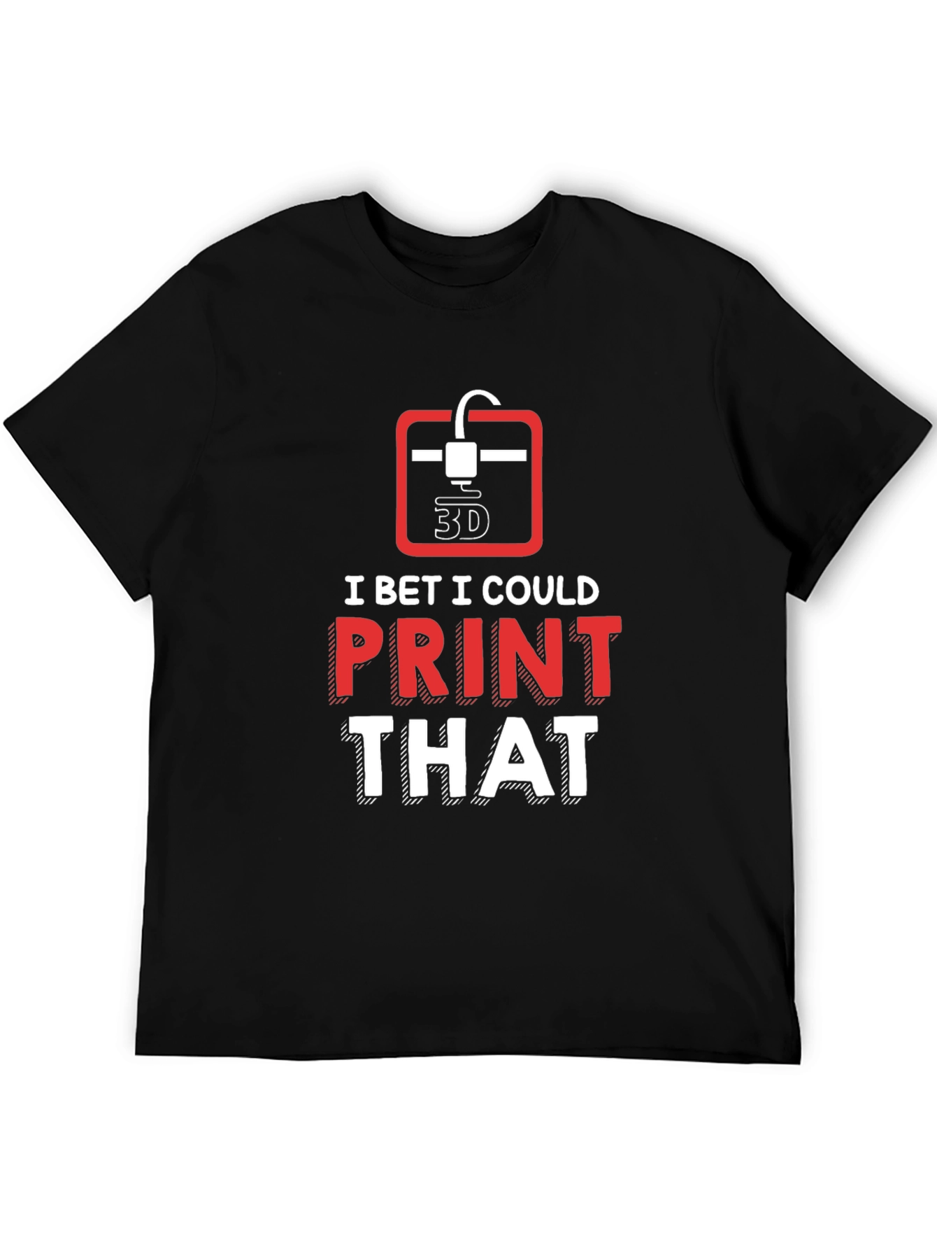 3D Printer Enthusiast T-Shirt - I Bet I Could Print That