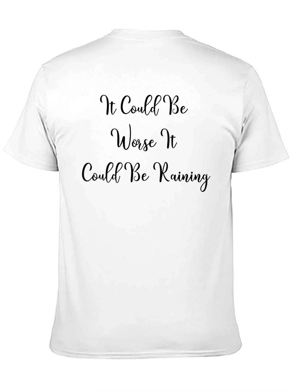 It Could Be Worse T-Shirt