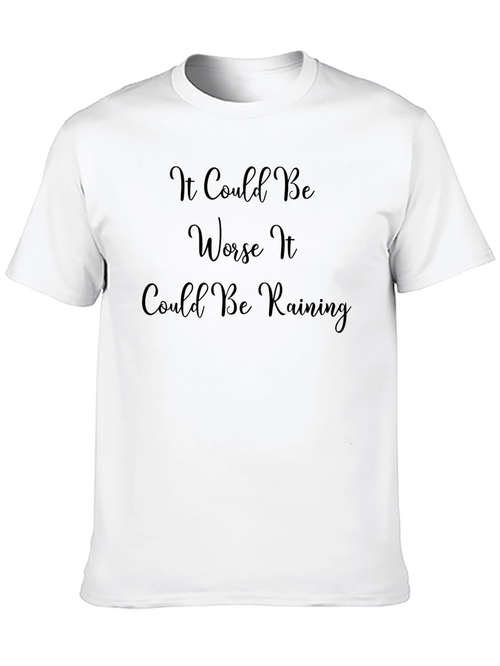 It Could Be Worse T-Shirt