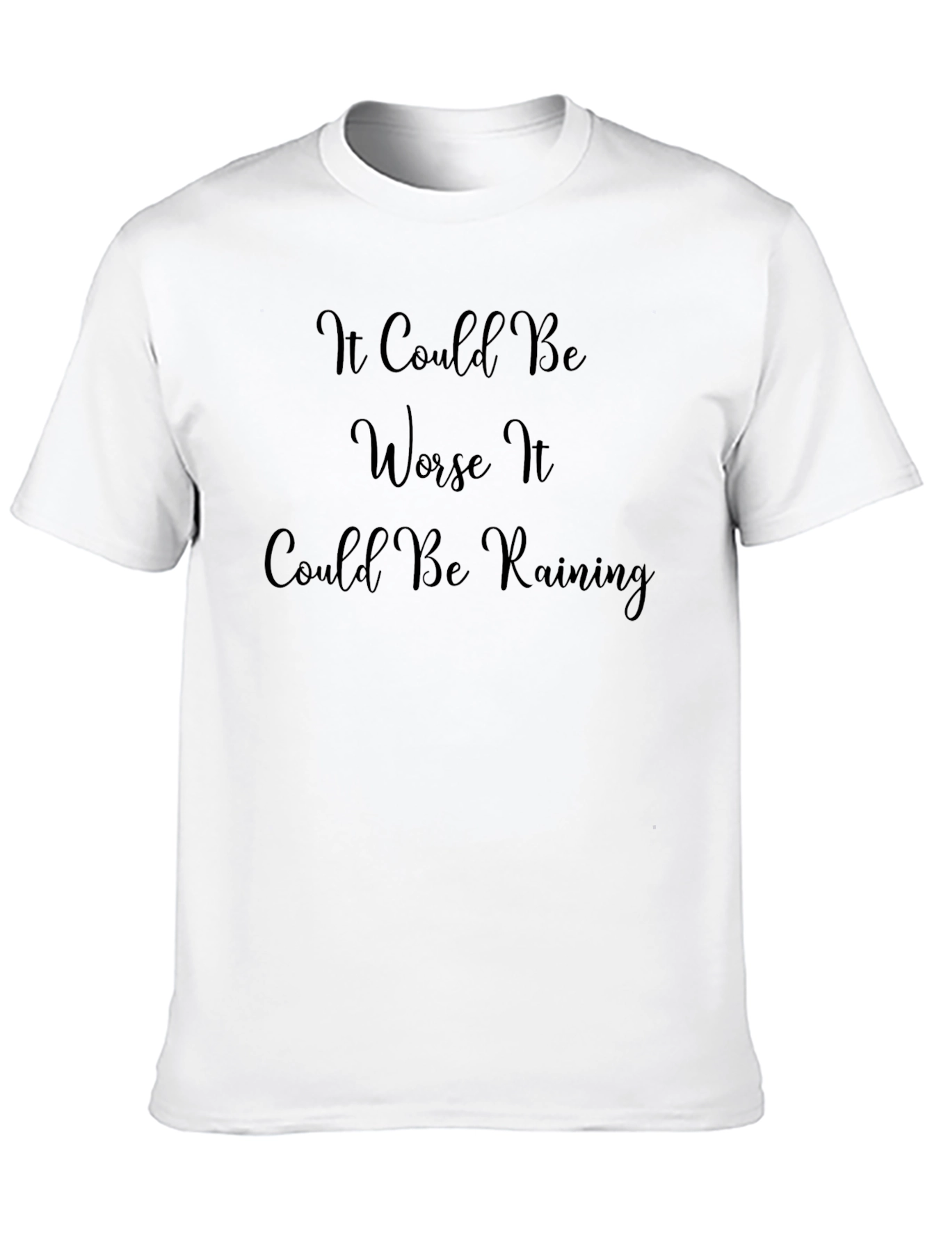 It Could Be Worse T-Shirt