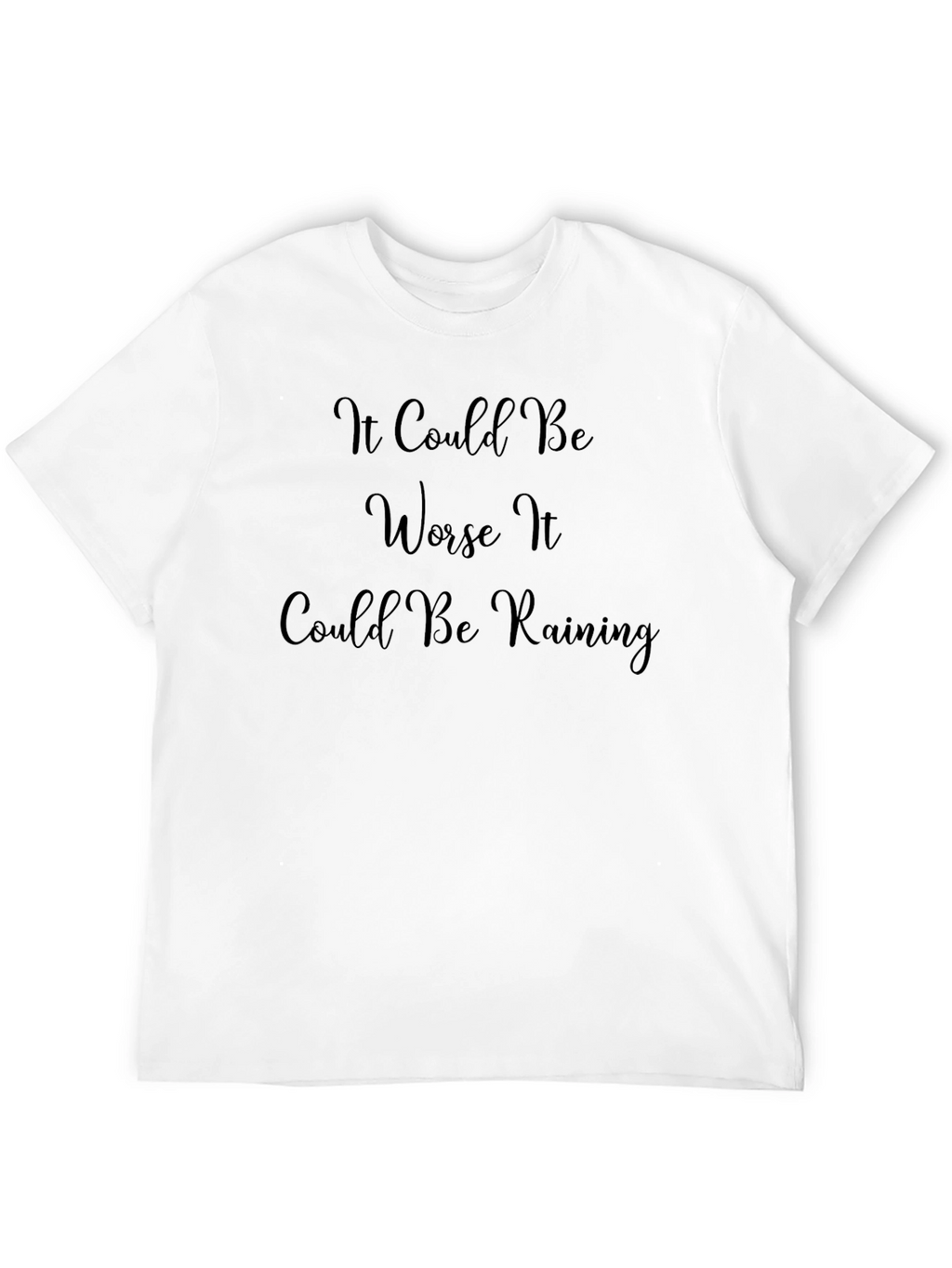 It Could Be Worse T-Shirt