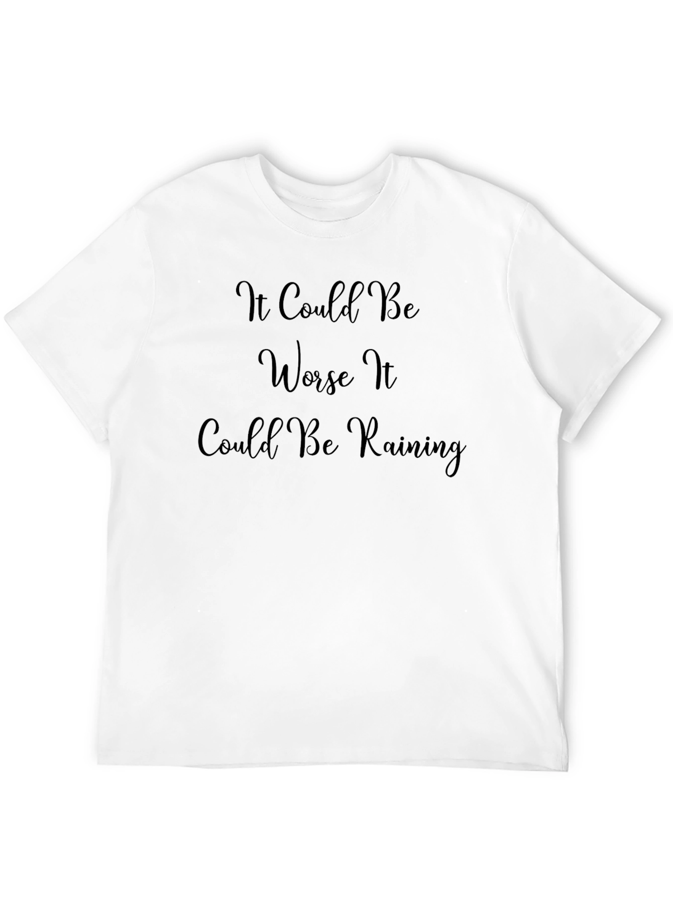 It Could Be Worse T-Shirt