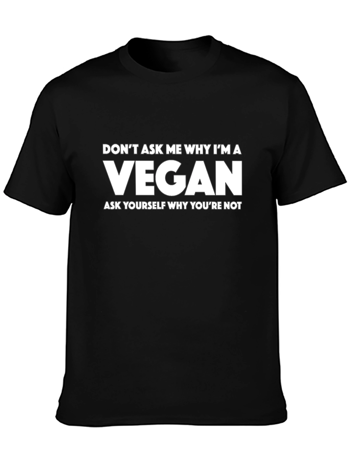 Vegan Statement T-Shirt - Ask Yourself Why Youre Not