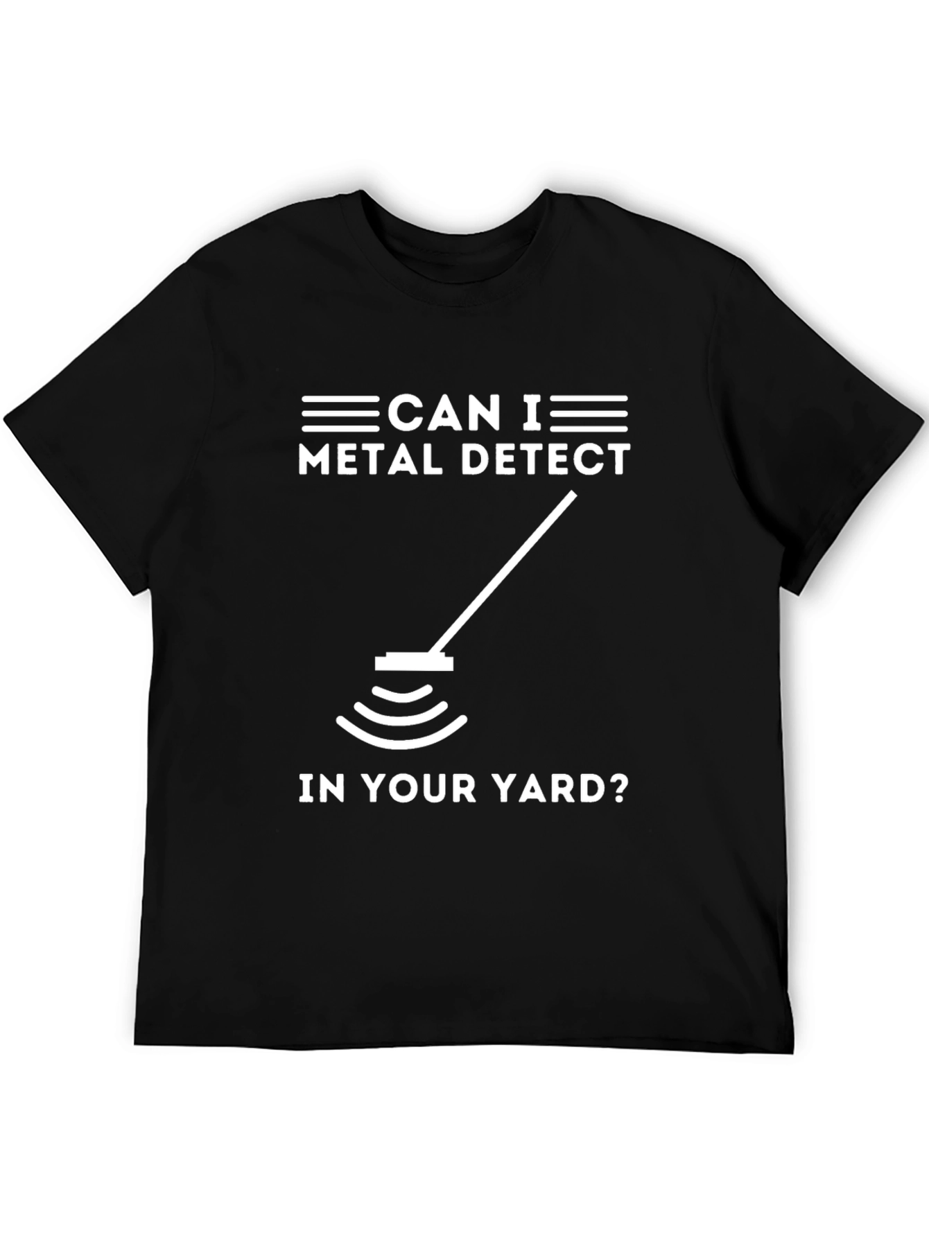 Metal Detecting Humor Tee - Can I Detect In Your Yard?